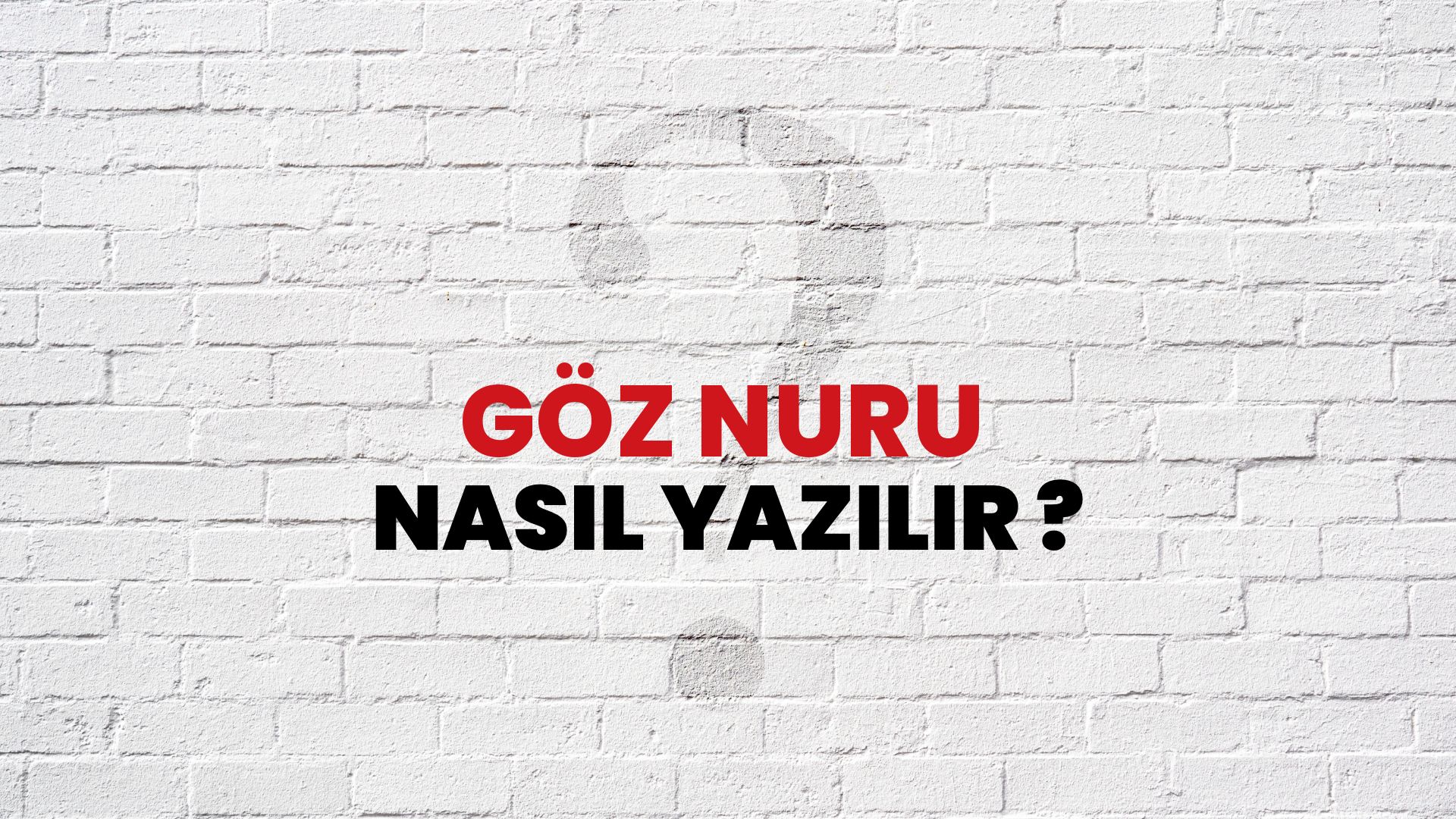 Göz Nuru Nasıl Yazılır? TDK ile Göz Nuru Doğru Yazılışı Nedir?