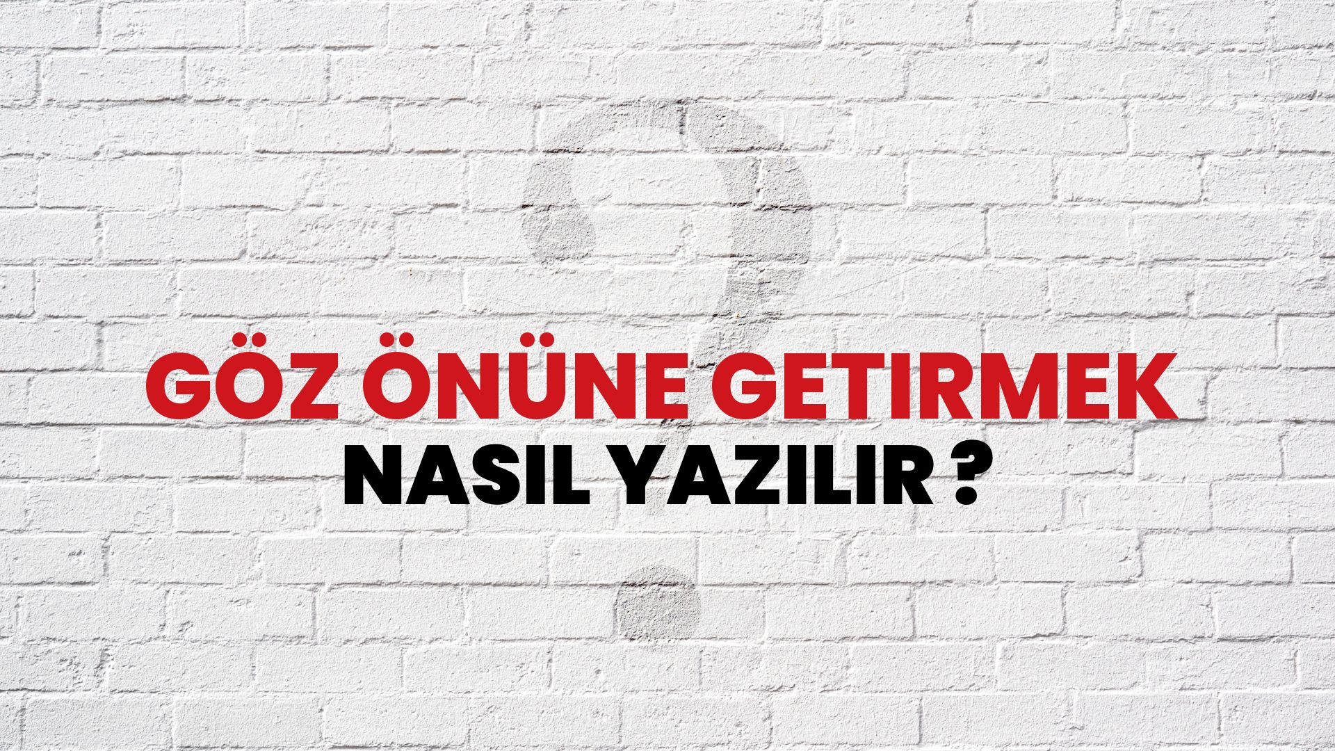 Göz Önüne Getirmek Nasıl Yazılır? TDK ile Göz Önüne Getirmek Doğru Yazılışı Nedir?