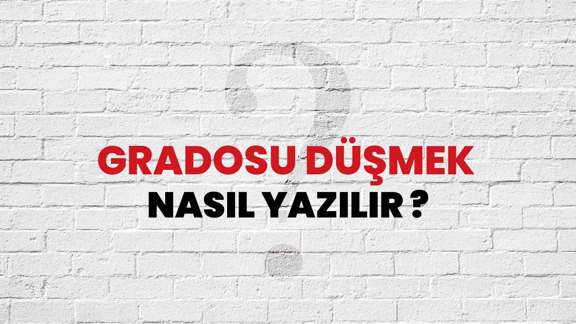 Gradosu Düşmek Doğru Yazımı Nedir? TDK ile Gradosu Düşmek Kelimesinin Doğru Yazılışı!