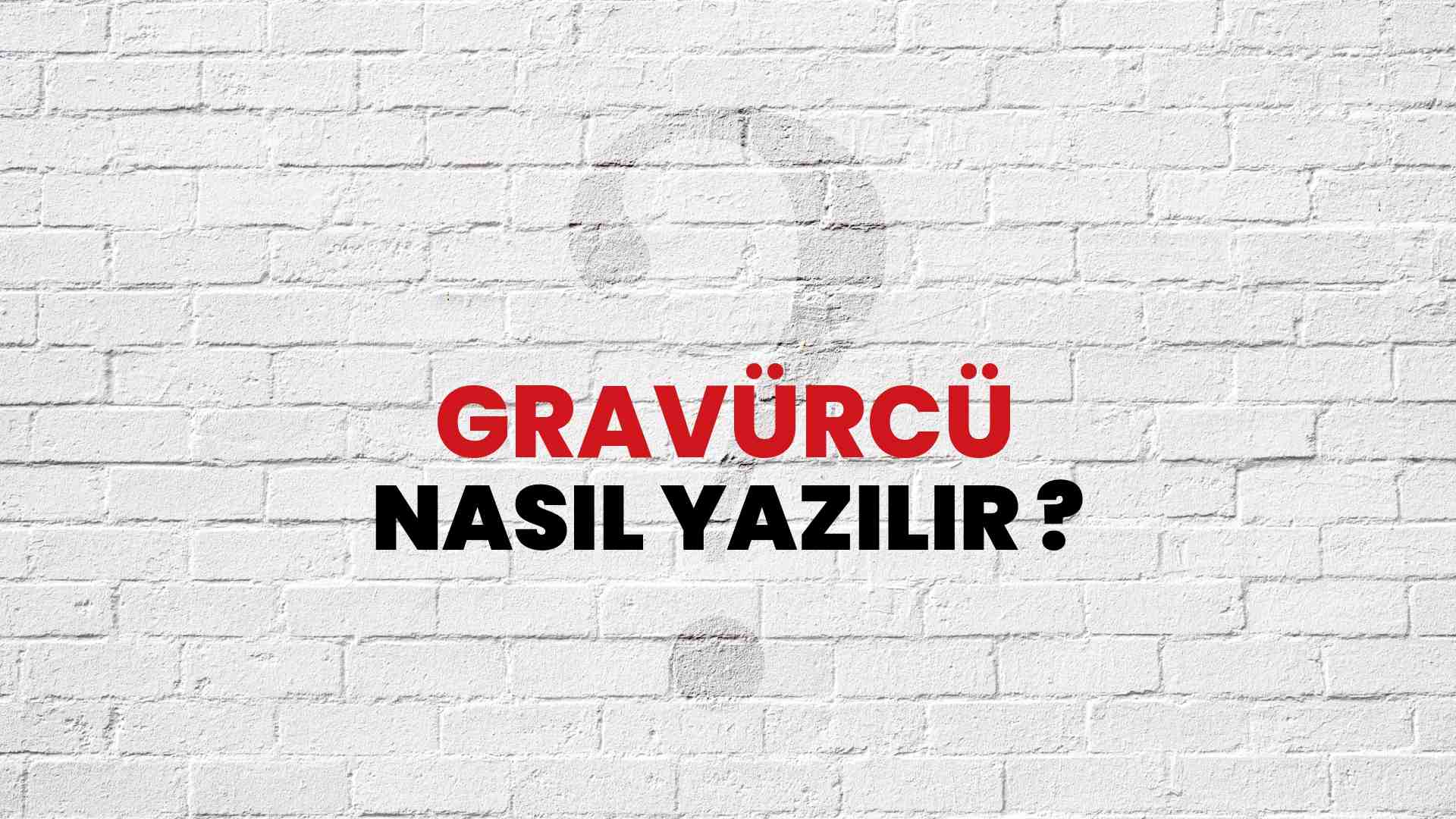 Gravürcü Doğru Yazımı Nedir? TDK ile Gravürcü Kelimesinin Doğru Yazılışı!