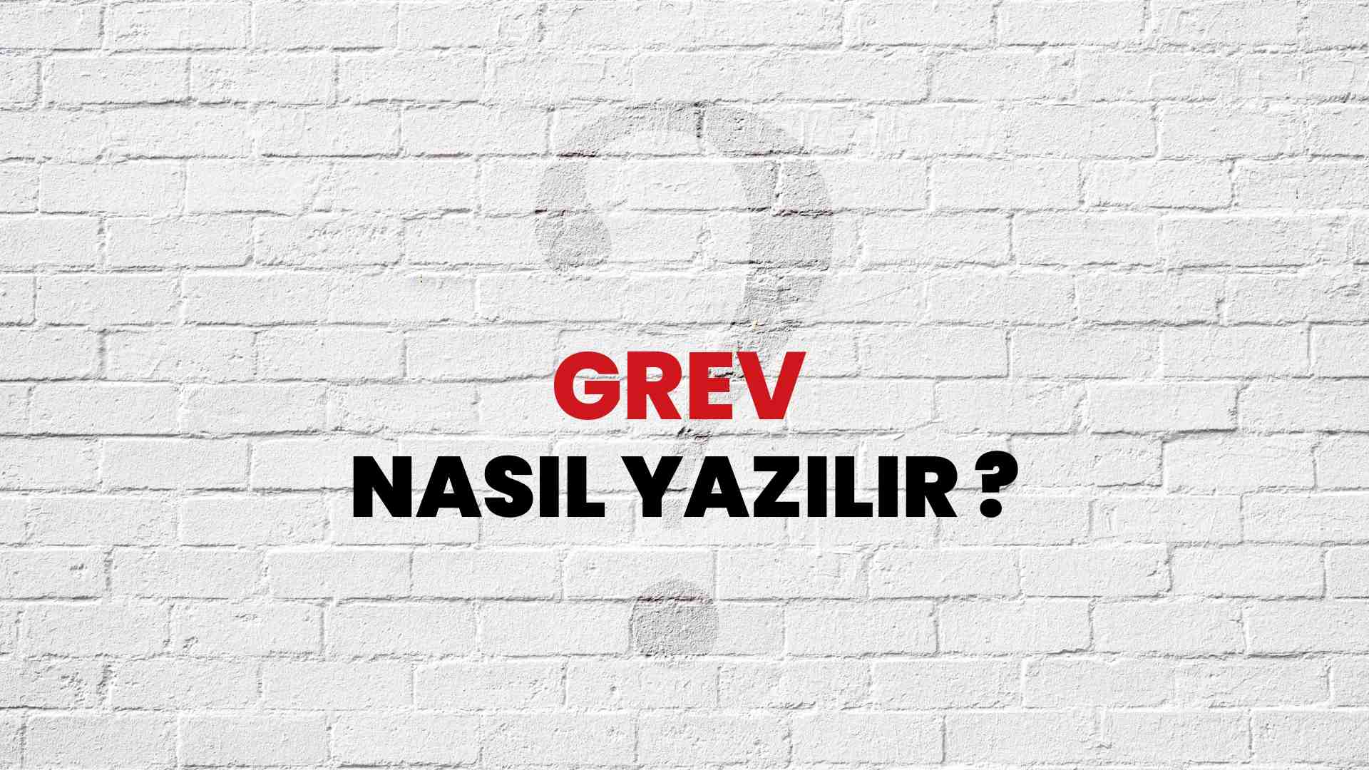 Grev Doğru Yazımı Nedir? TDK ile Grev Kelimesinin Doğru Yazılışı!