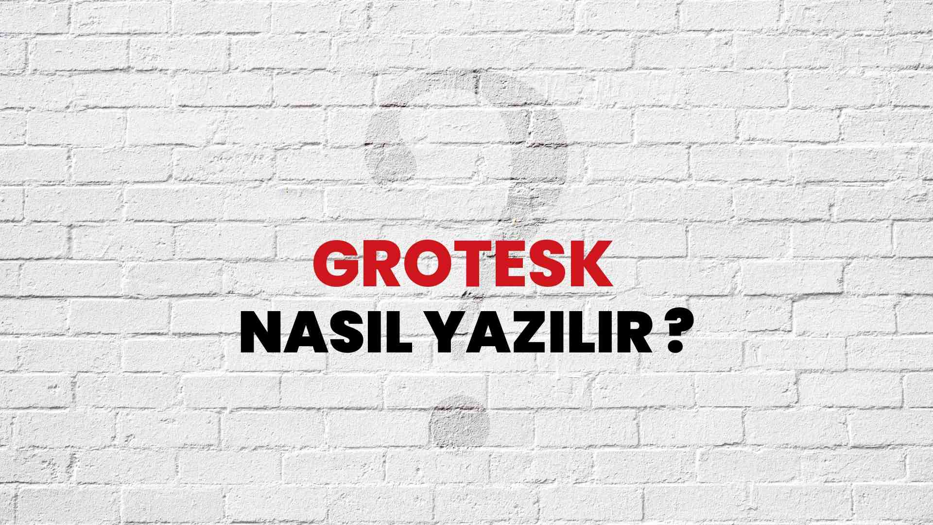 Grotesk Doğru Yazımı Nedir? TDK ile Grotesk Kelimesinin Doğru Yazılışı!
