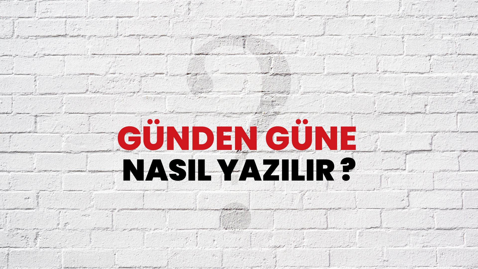 Günden Güne Nasıl Yazılır? TDK ile Günden Güne Doğru Yazılışı Nedir?