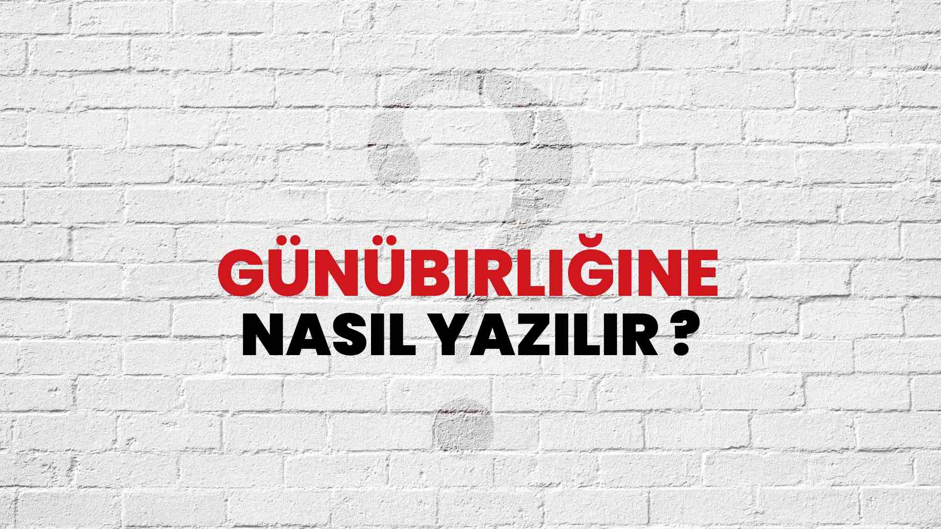 Günübirliğine Doğru Yazımı Nedir? TDK ile Günübirliğine Kelimesinin Doğru Yazılışı!