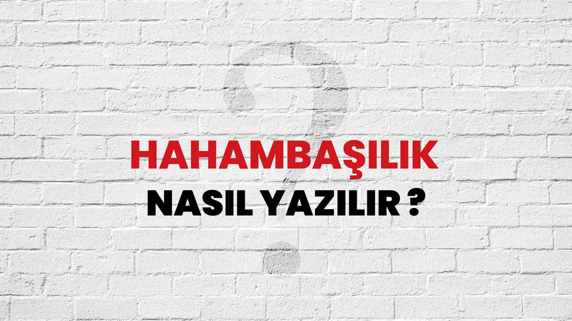 Hahambaşılık Nasıl Yazılır? TDK ile Hahambaşılık Doğru Yazılışı Nedir?