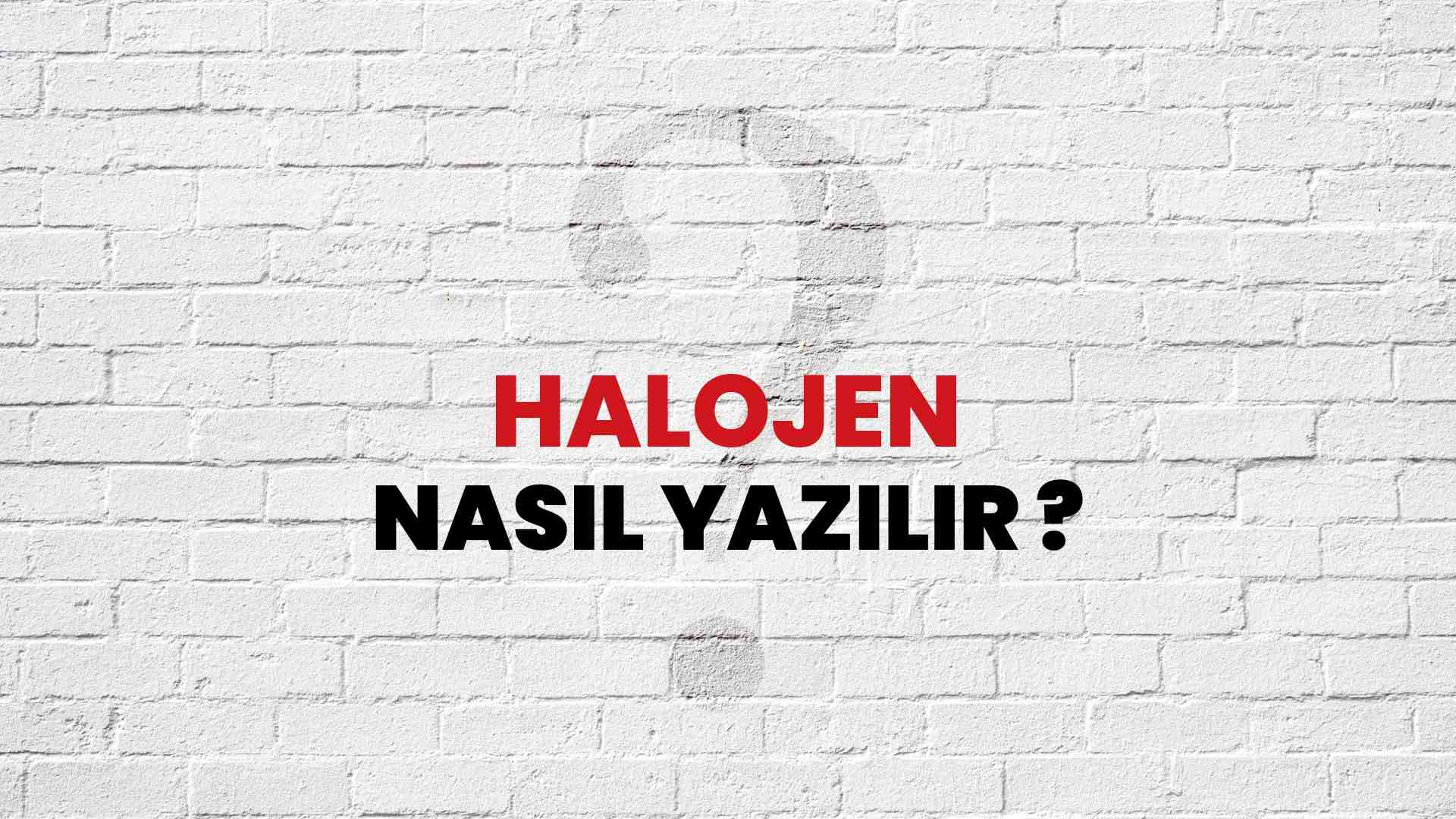Halojen Doğru Yazımı Nedir? TDK ile Halojen Kelimesinin Doğru Yazılışı!