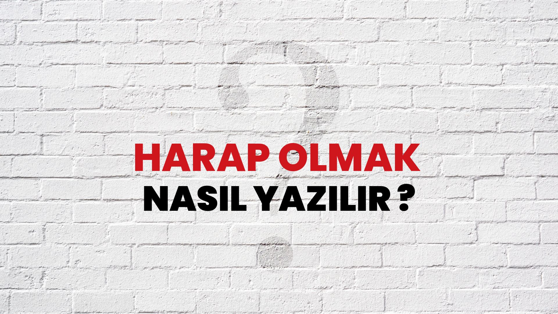 Harap Olmak Nasıl Yazılır? TDK ile Harap Olmak Doğru Yazılışı Nedir?