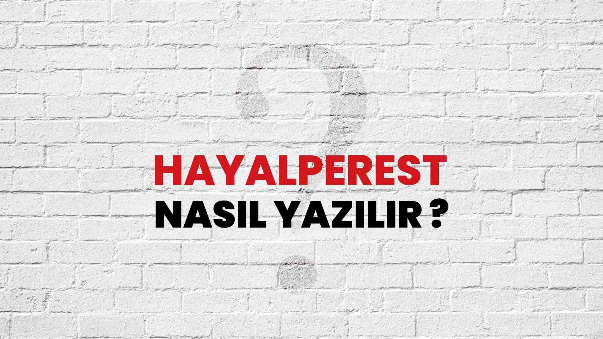 Hayalperest Nasıl Yazılır? TDK ile Hayalperest Doğru Yazılışı Nedir?