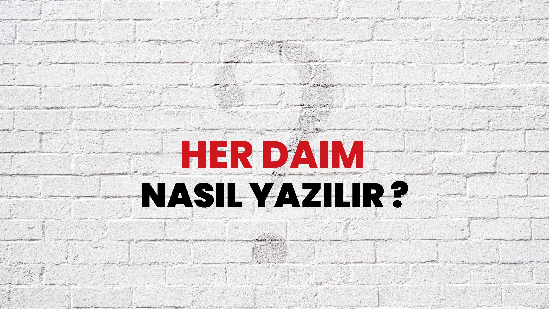 Her Daim Nasıl Yazılır? TDK ile Her Daim Doğru Yazılışı Nedir?