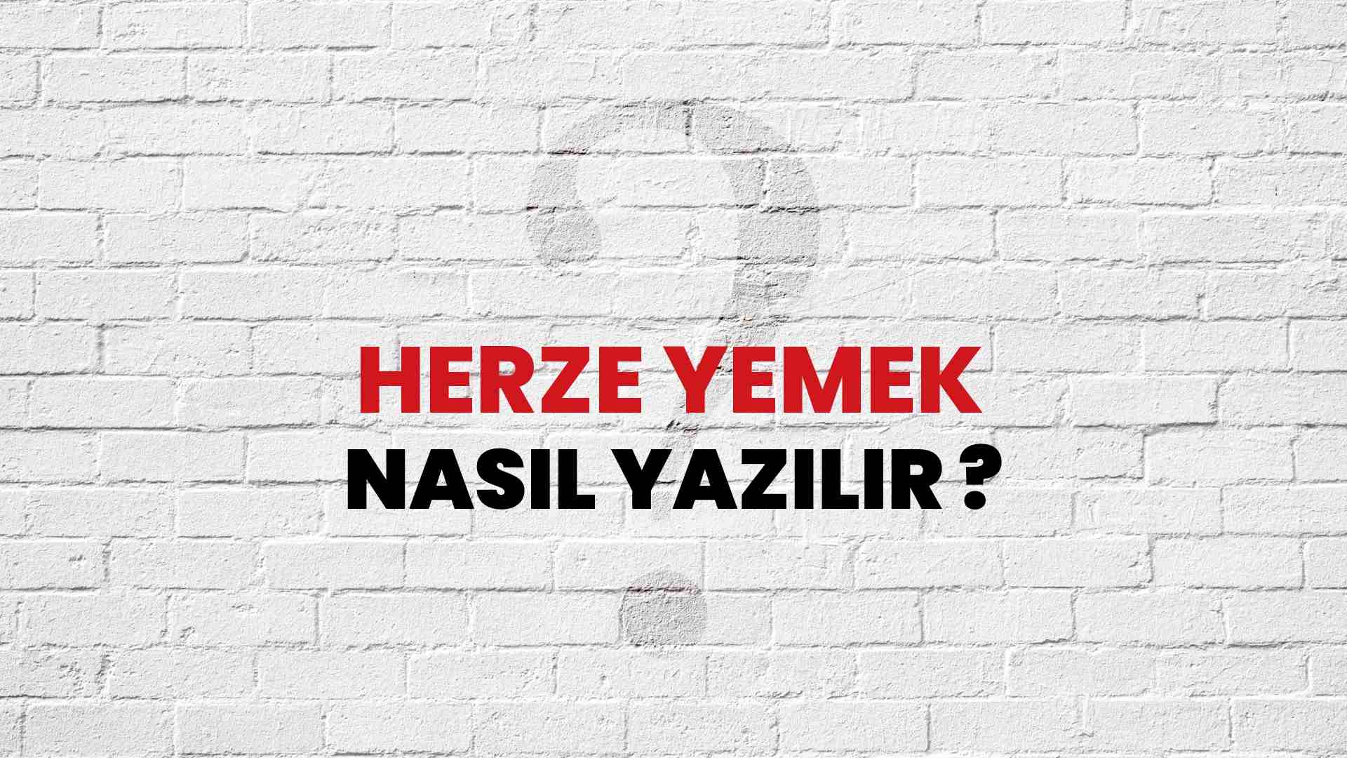 Herze Yemek Nasıl Yazılır? TDK ile Herze Yemek Doğru Yazılışı Nedir?