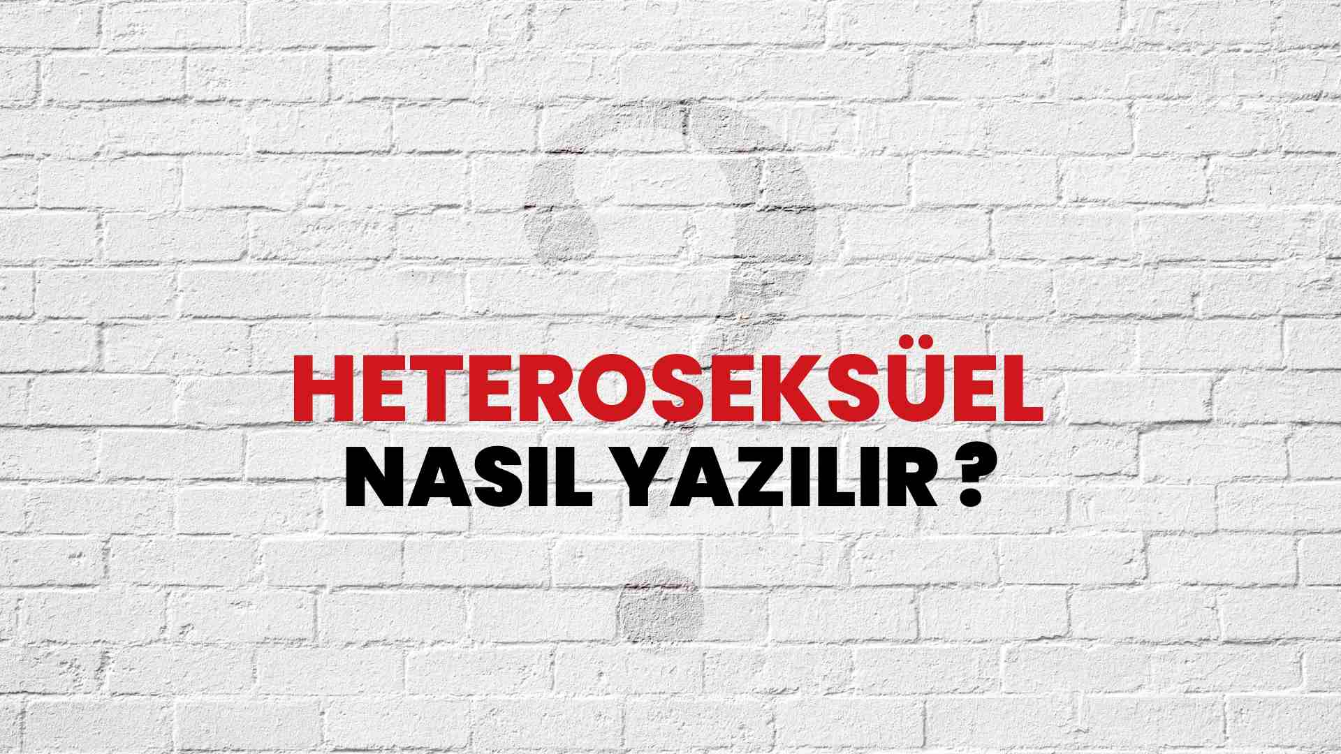 Heteroseksüel Doğru Yazımı Nedir? TDK ile Heteroseksüel Kelimesinin Doğru Yazılışı!