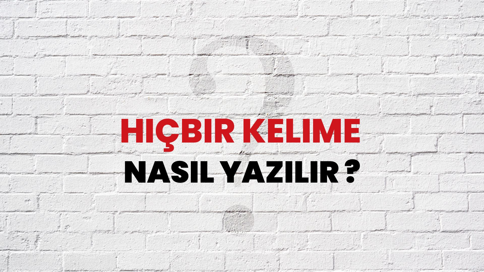 Hiçbir Kelime Nasıl Yazılır? TDK ile Hiçbir Kelime Doğru Yazılışı Nedir?