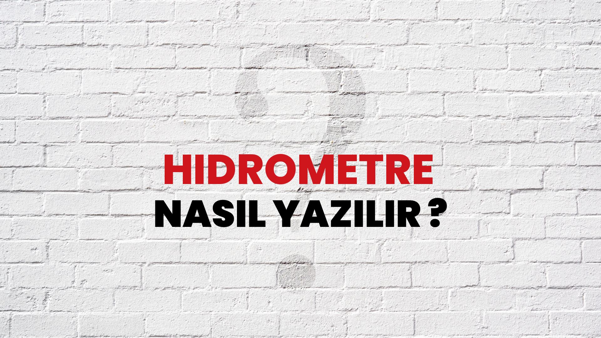 Hidrometre Nasıl Yazılır? TDK ile Hidrometre Doğru Yazılışı Nedir?