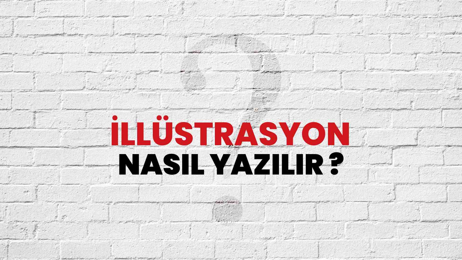 İllüstrasyon Doğru Yazımı Nedir? TDK ile İllüstrasyon Kelimesinin Doğru Yazılışı!