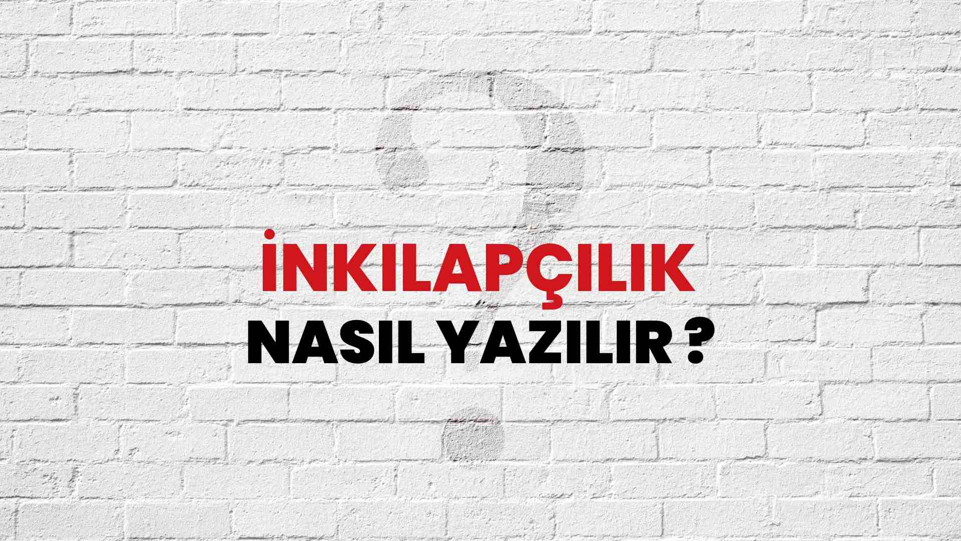 İnkılapçılık Nasıl Yazılır? TDK ile İnkılapçılık Doğru Yazılışı Nedir?