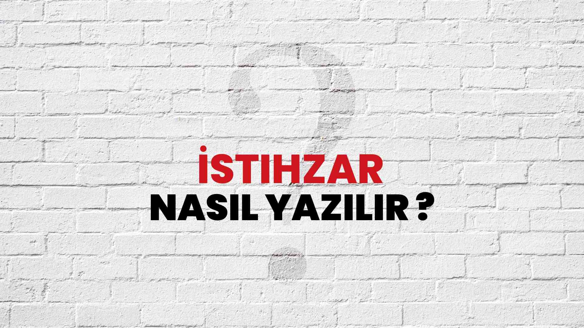 İstihzar Doğru Yazımı Nedir? TDK ile İstihzar Kelimesinin Doğru Yazılışı!
