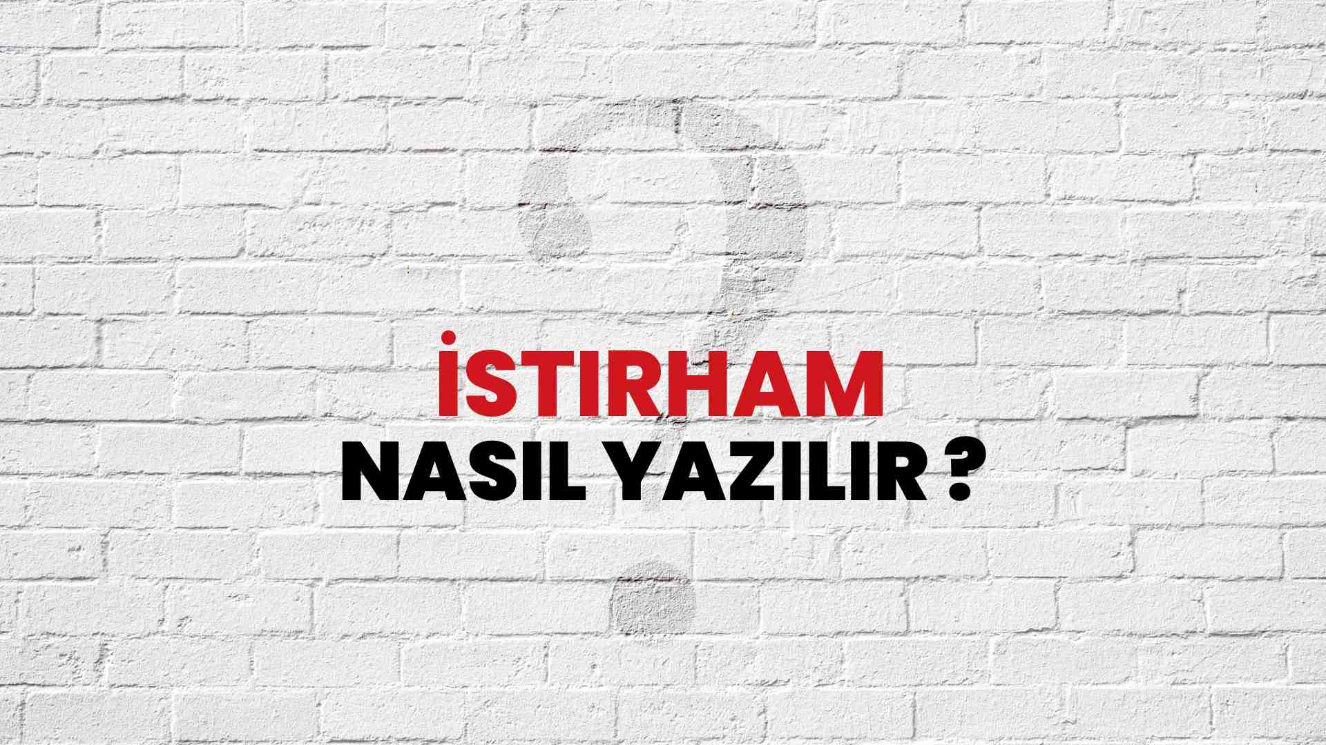 İstirham Doğru Yazımı Nedir? TDK ile İstirham Kelimesinin Doğru Yazılışı!