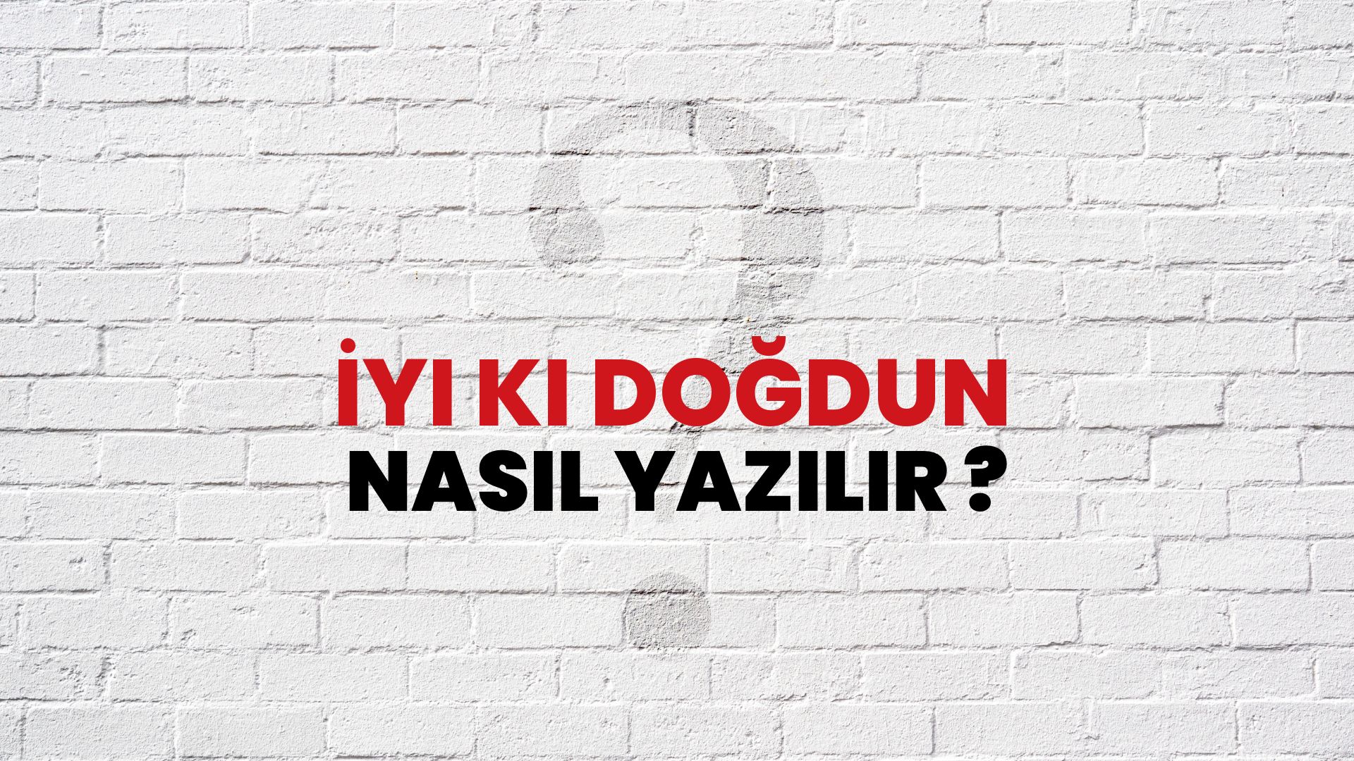İyi Ki Doğdun Nasıl Yazılır? TDK ile İyi Ki Doğdun Doğru Yazılışı Nedir?
