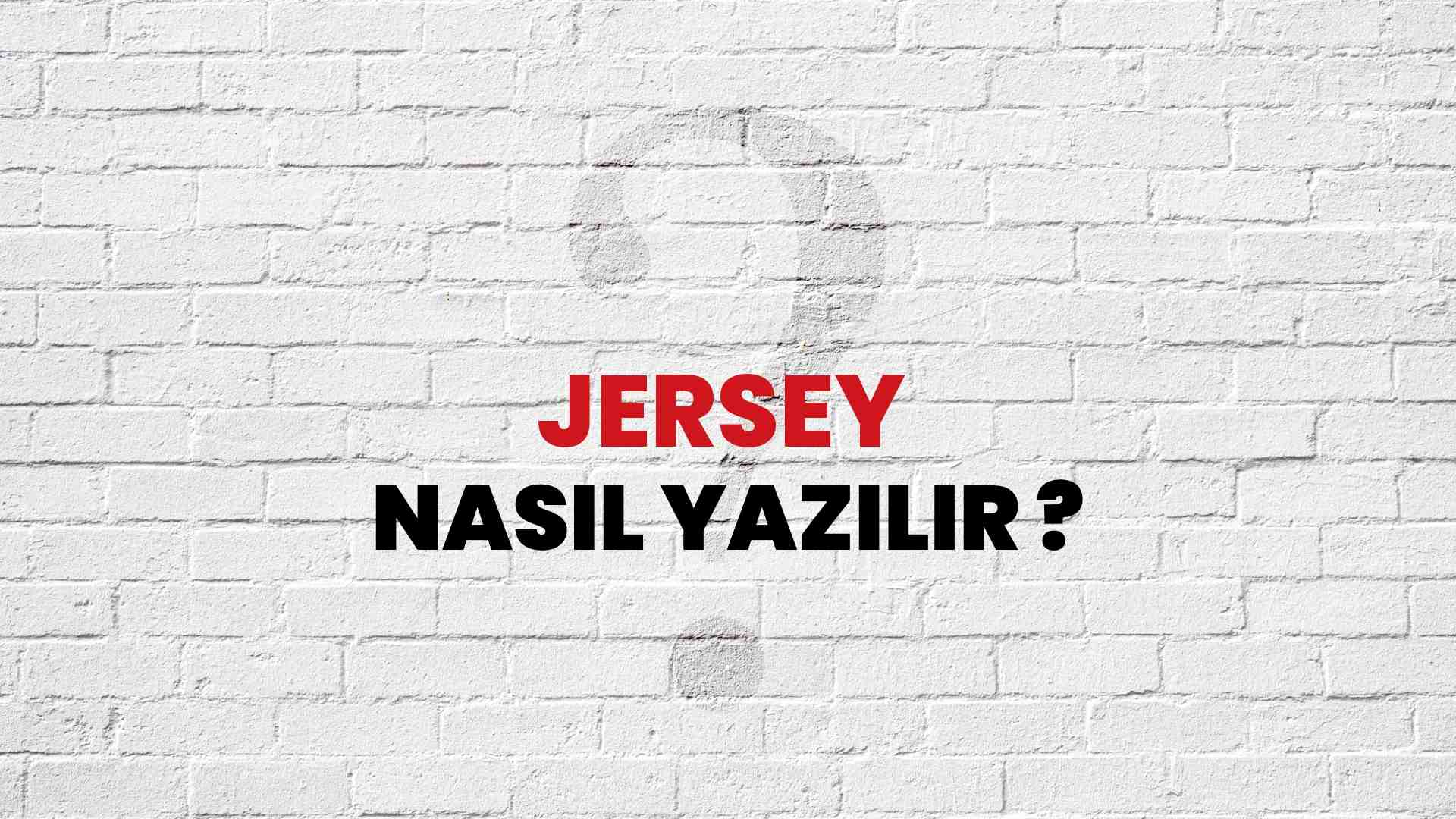Jersey Doğru Yazımı Nedir? TDK ile Jersey Kelimesinin Doğru Yazılışı!