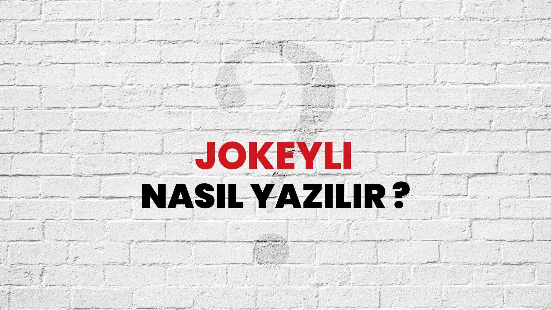 Jokeyli Doğru Yazımı Nedir? TDK ile Jokeyli Kelimesinin Doğru Yazılışı!