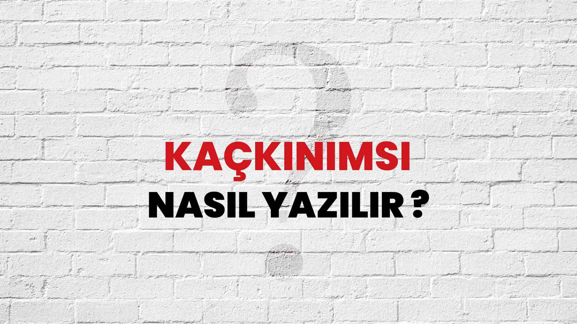 Kaçkınımsı Doğru Yazımı Nedir? TDK ile Kaçkınımsı Kelimesinin Doğru Yazılışı!
