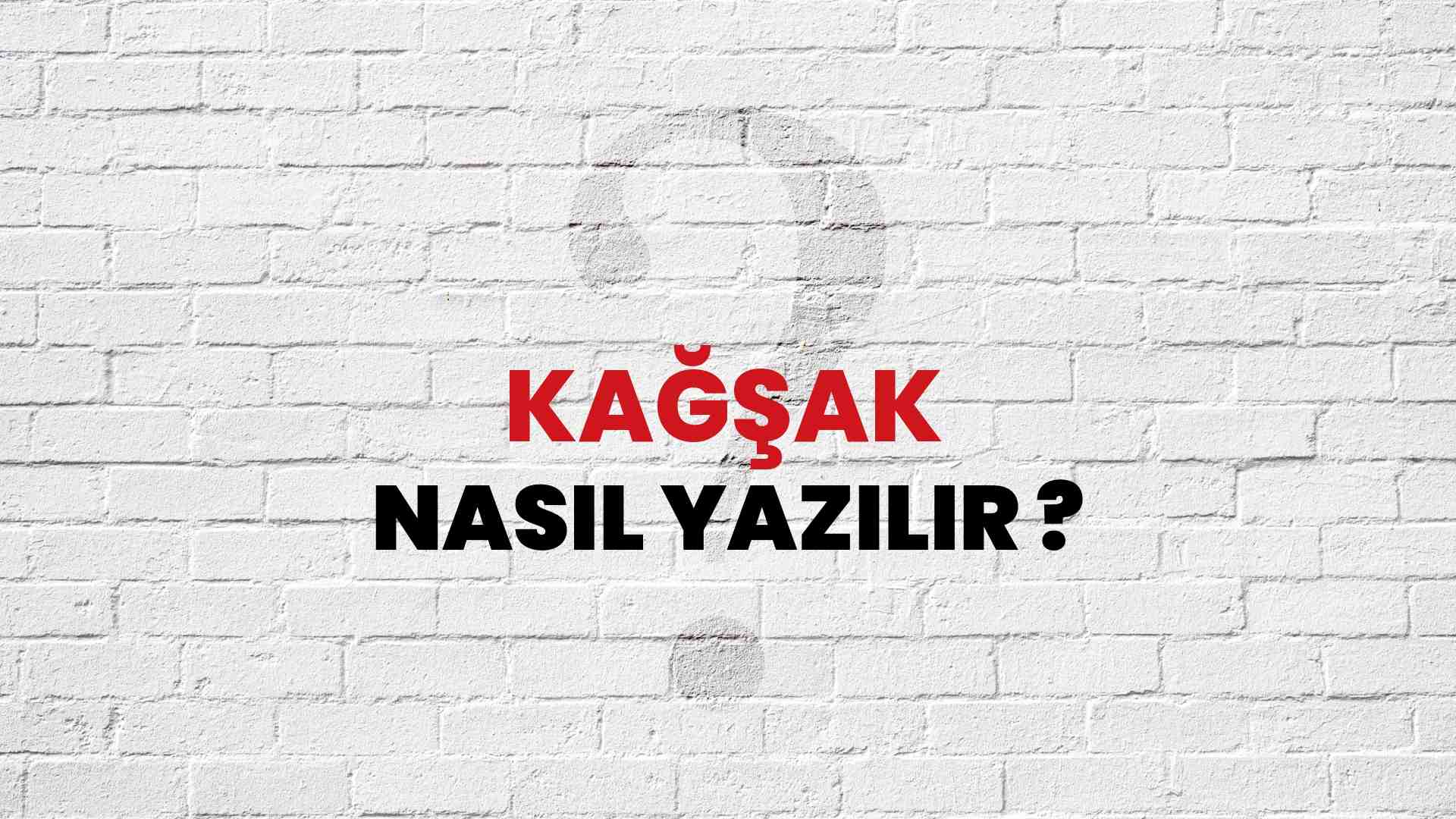 Kağşak Nasıl Yazılır? TDK ile Kağşak Doğru Yazılışı Nedir?