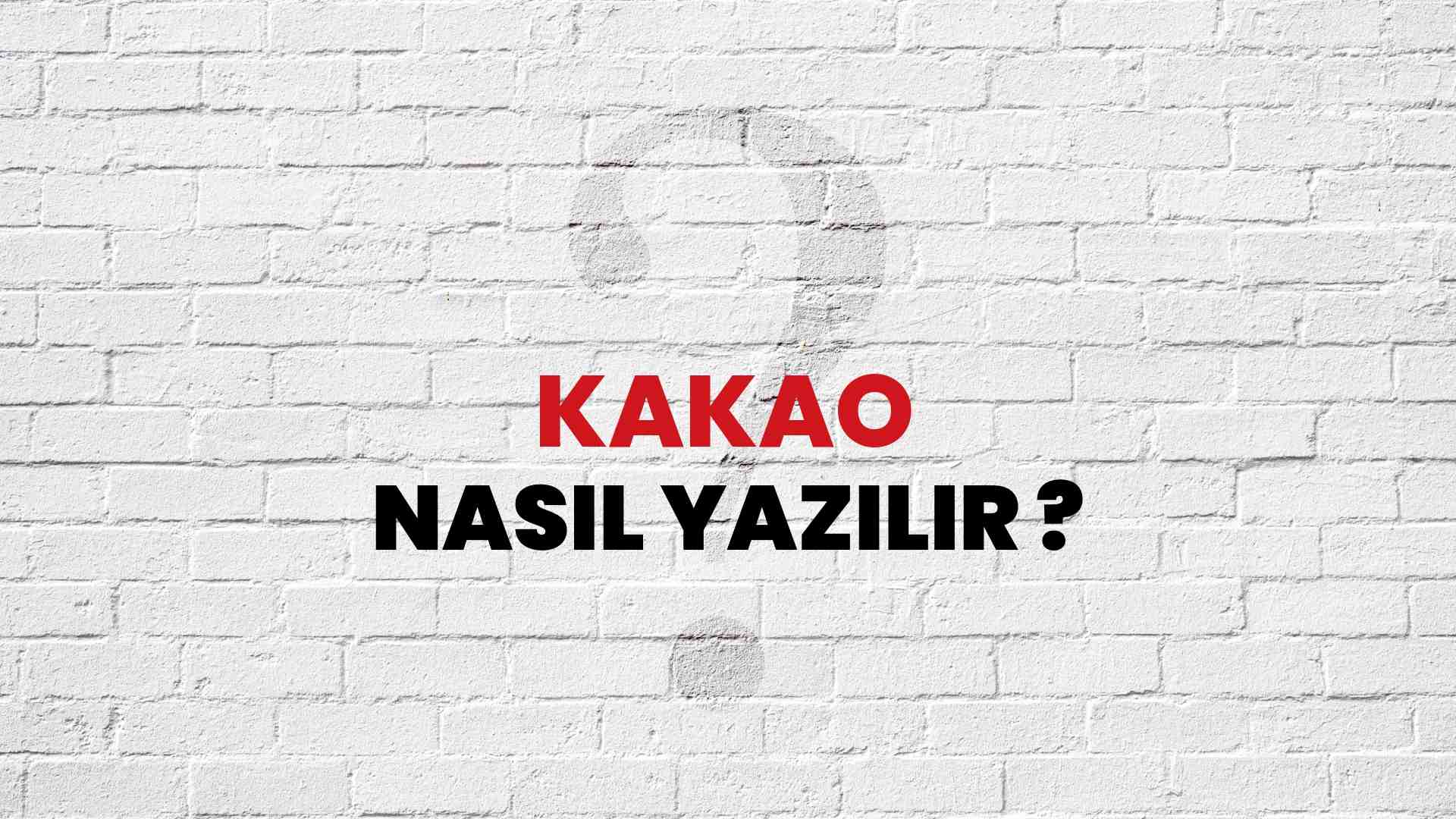 Kakao Nasıl Yazılır? TDK ile Kakao Doğru Yazılışı Nedir?