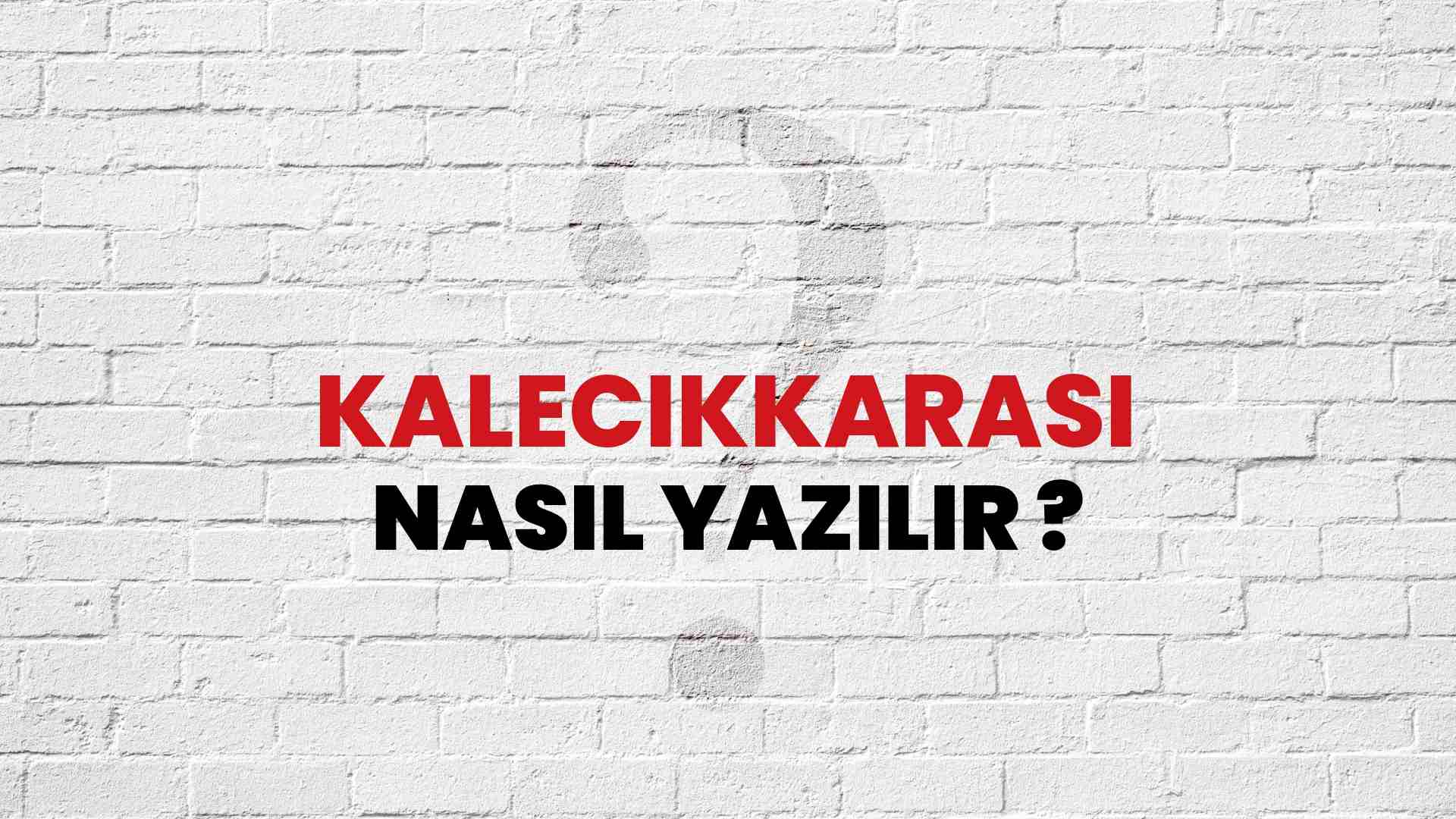 Kalecikkarası Nasıl Yazılır? TDK ile Kalecikkarası Doğru Yazılışı Nedir?