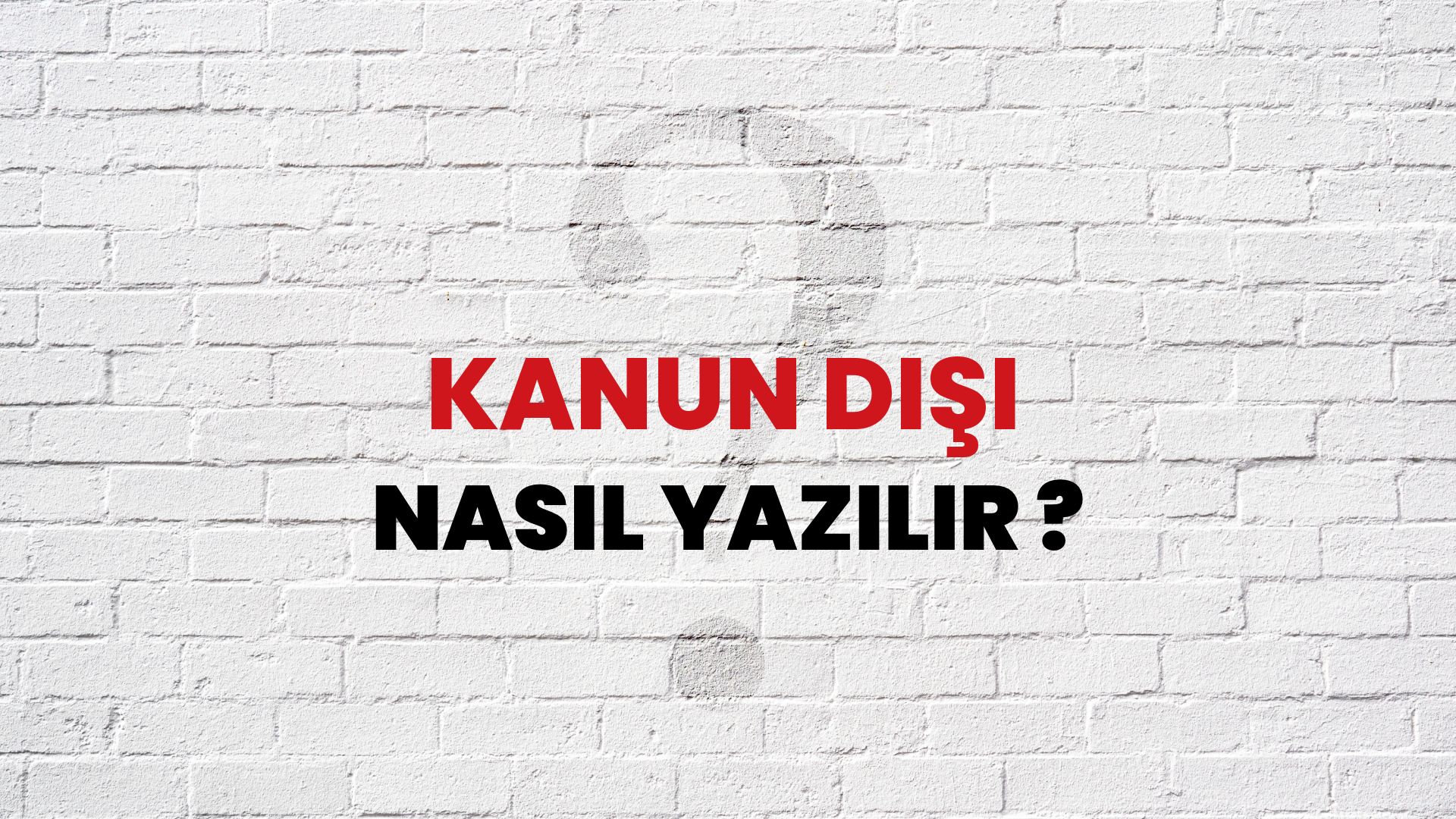 Kanun Dışı Nasıl Yazılır? TDK ile Kanun Dışı Doğru Yazılışı Nedir?