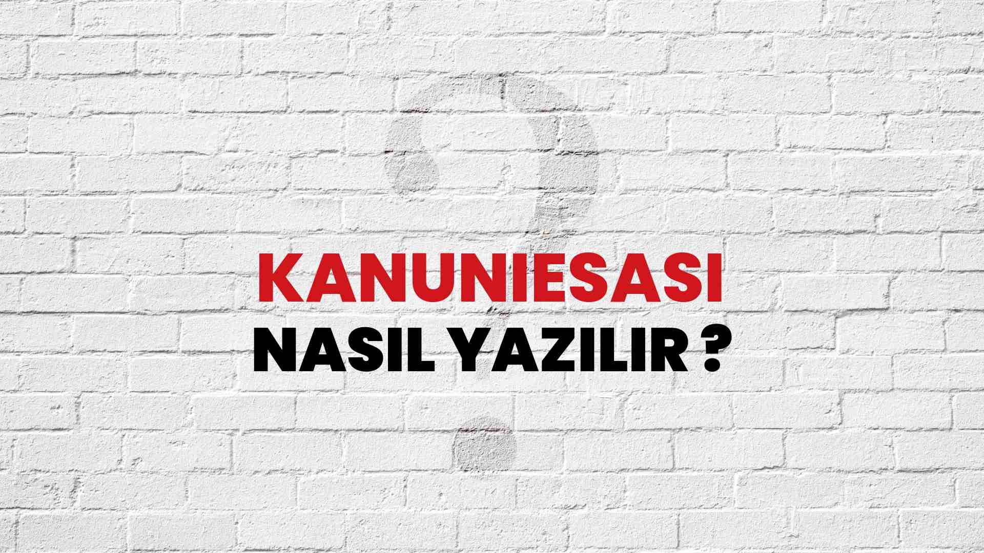 Kanuniesasi Nasıl Yazılır? TDK ile Kanuniesasi Doğru Yazılışı Nedir?