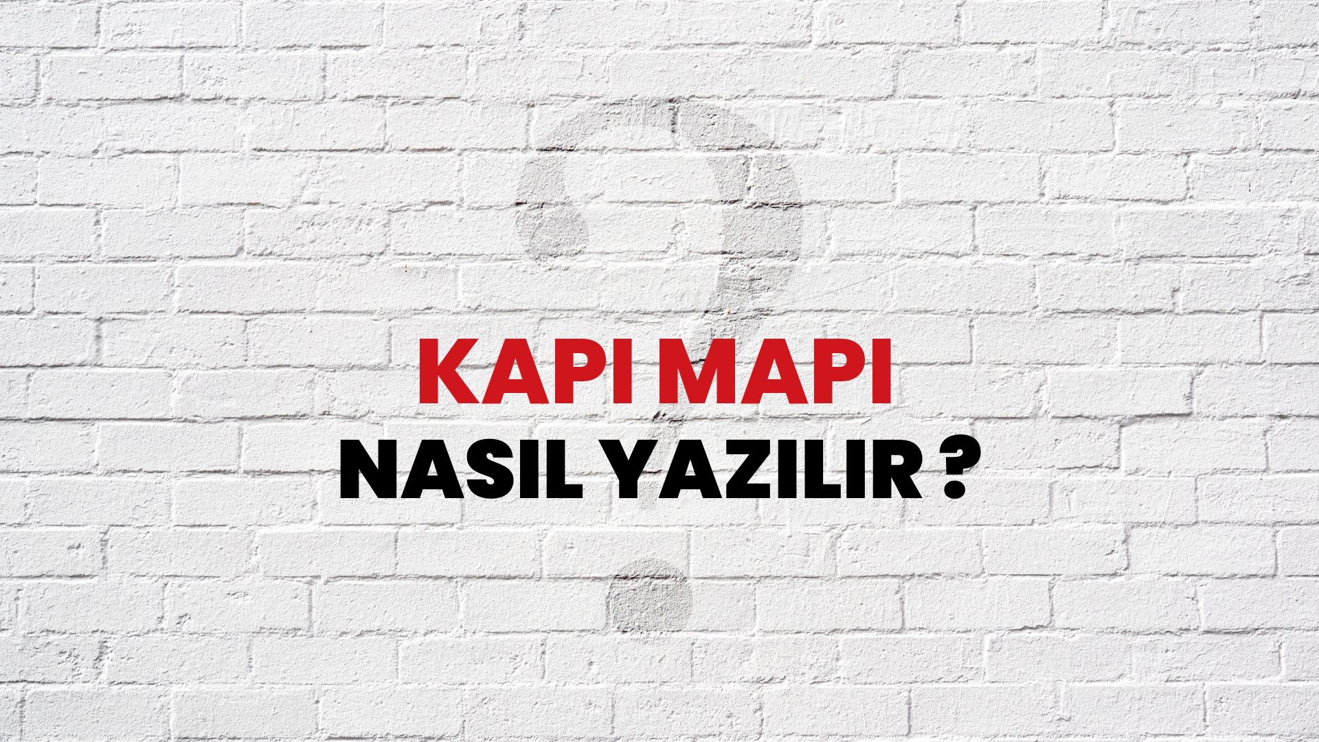 Kapı Mapı Nasıl Yazılır? TDK ile Kapı Mapı Doğru Yazılışı Nedir?