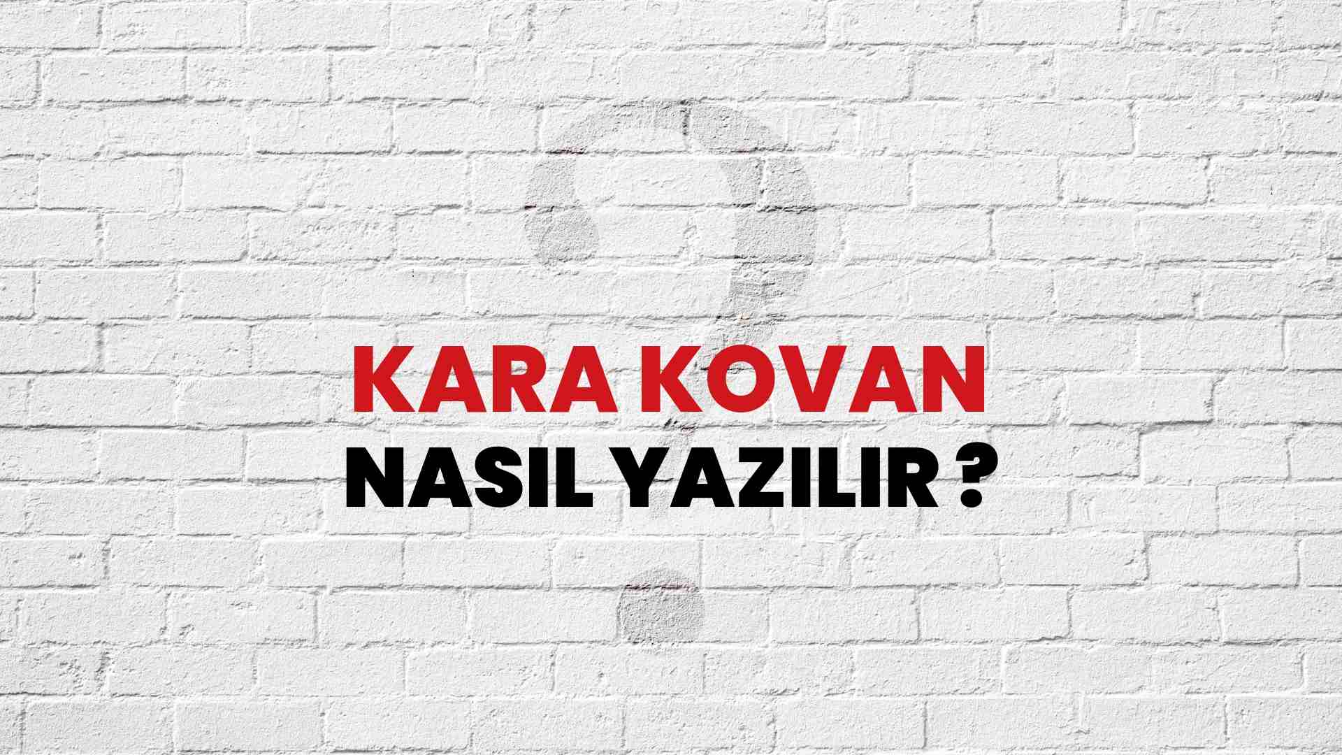 Kara Kovan Doğru Yazımı Nedir? TDK ile Kara Kovan Kelimesinin Doğru Yazılışı!