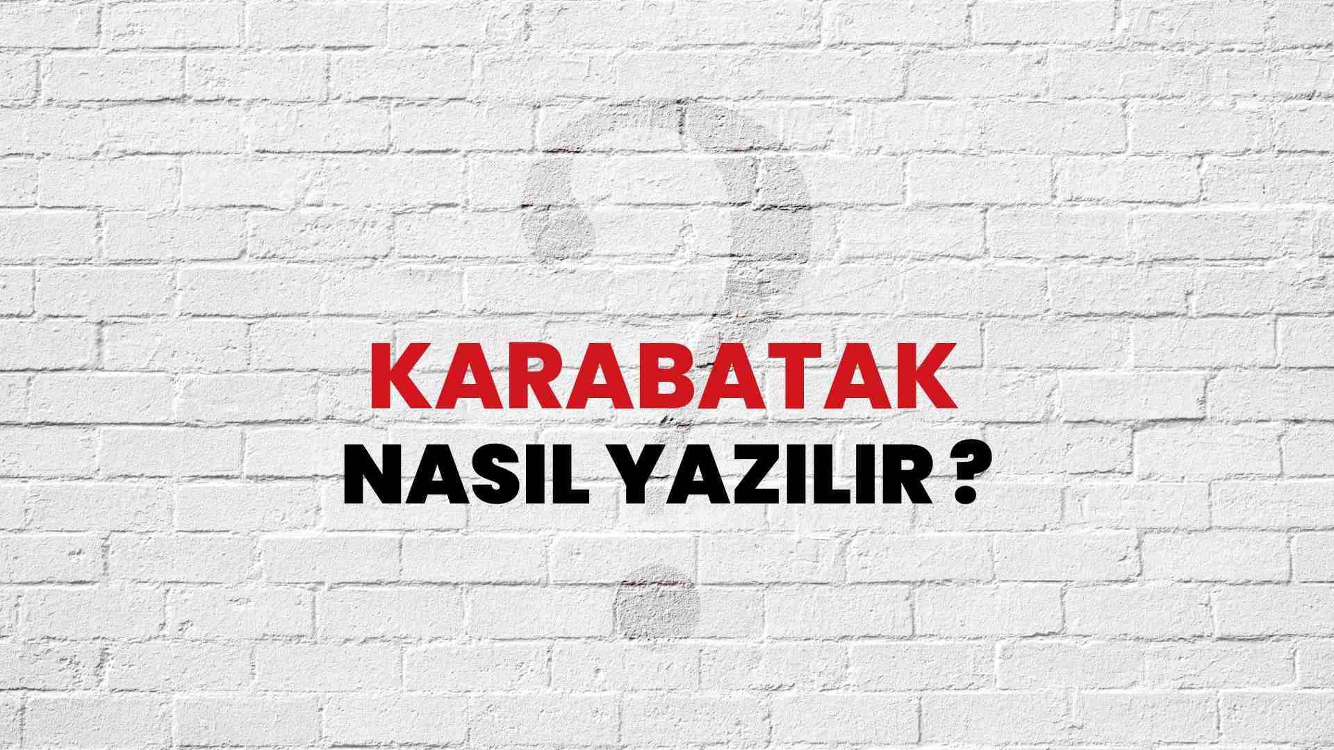 Karabatak Nasıl Yazılır? TDK ile Karabatak Doğru Yazılışı Nedir?