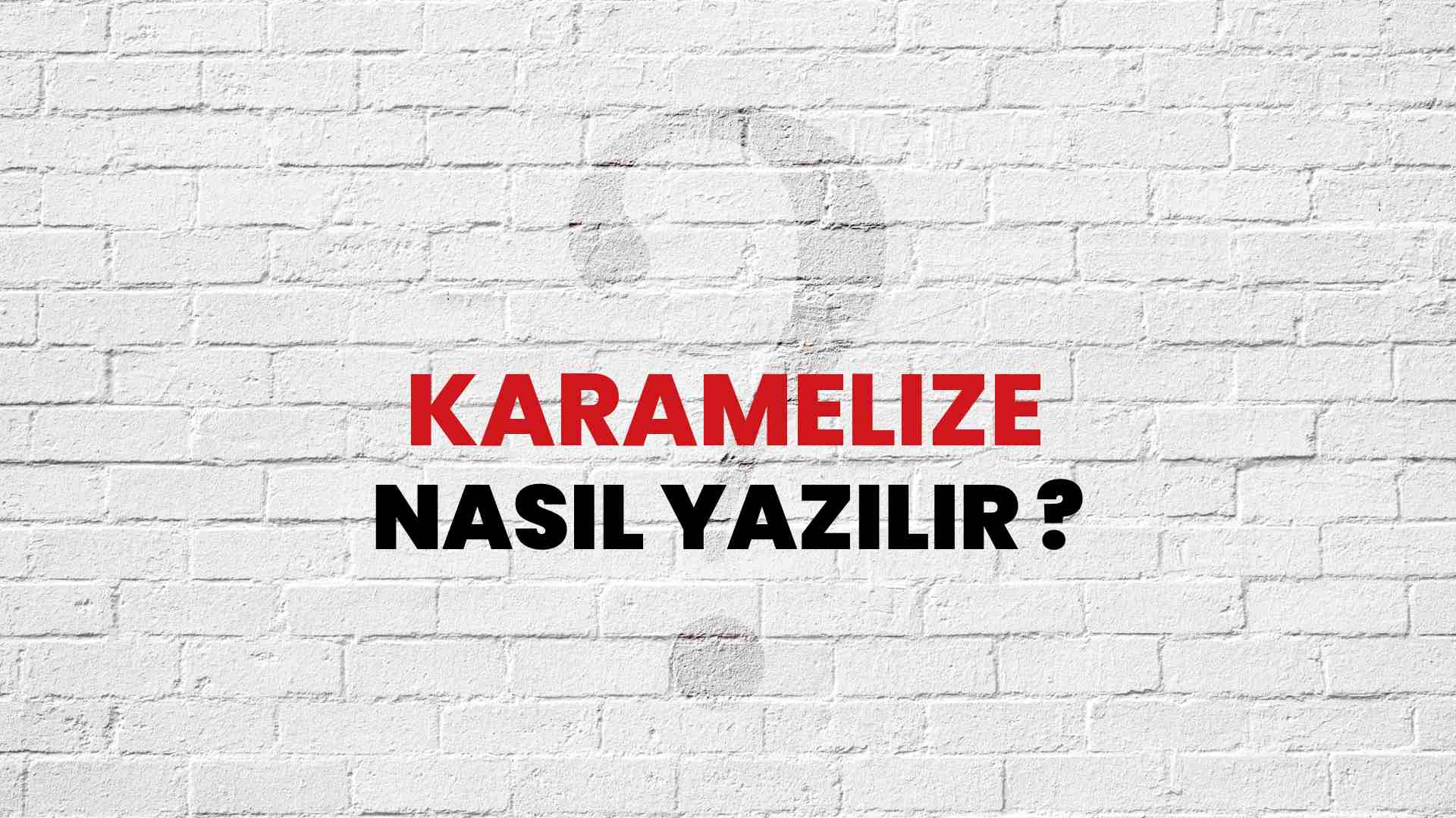 Karamelize Nasıl Yazılır? TDK ile Karamelize Doğru Yazılışı Nedir?
