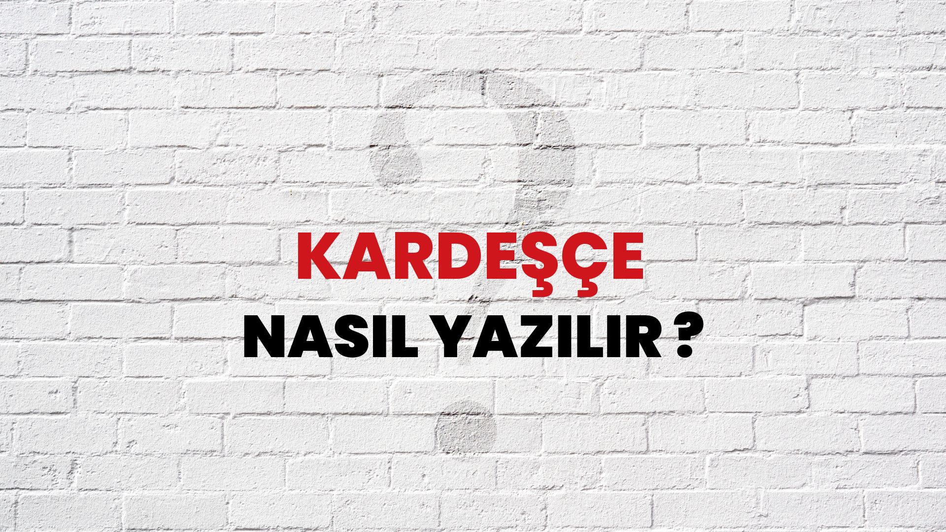 Kardeşçe Nasıl Yazılır? TDK ile Kardeşçe Doğru Yazılışı Nedir?
