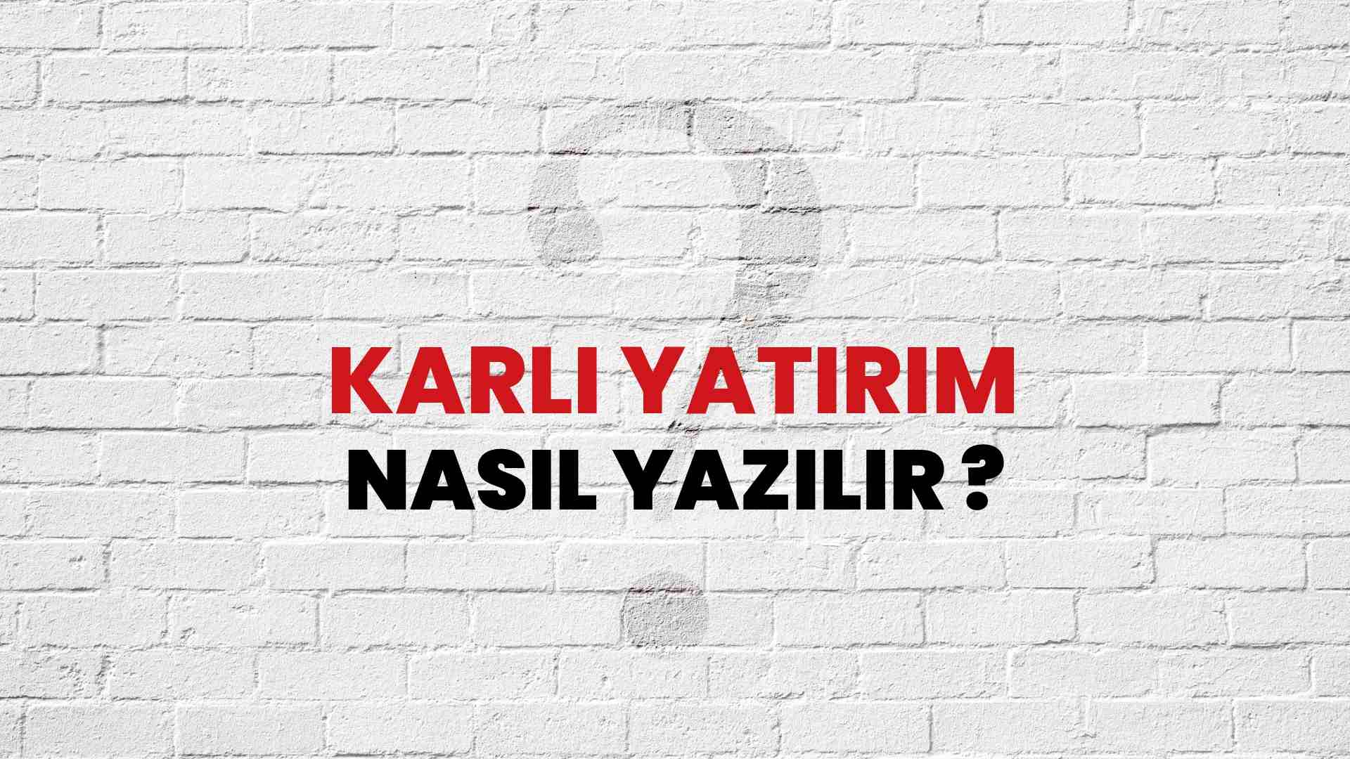 Karlı Yatırım Doğru Yazımı Nedir? TDK ile Karlı Yatırım Kelimesinin Doğru Yazılışı!