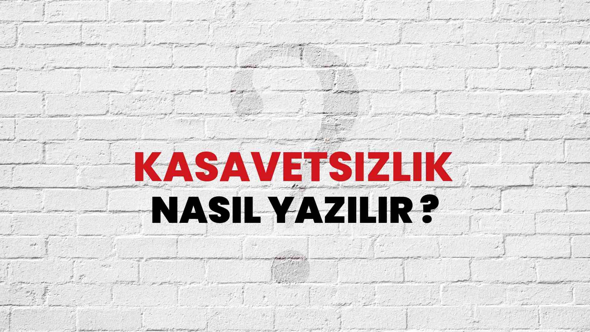 Kasavetsizlik Nasıl Yazılır? TDK ile Kasavetsizlik Doğru Yazılışı Nedir?