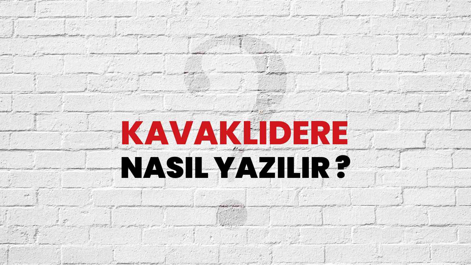Kavaklıdere Nasıl Yazılır? TDK ile Kavaklıdere Doğru Yazılışı Nedir?