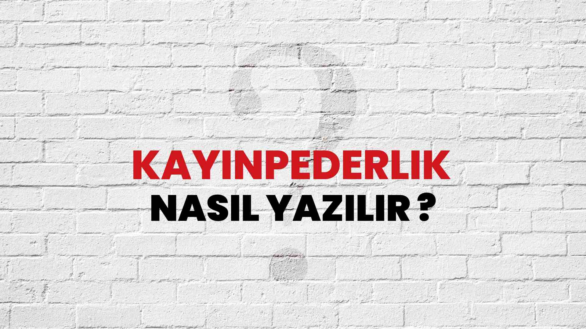 Kayınpederlik Doğru Yazımı Nedir? TDK ile Kayınpederlik Kelimesinin Doğru Yazılışı!