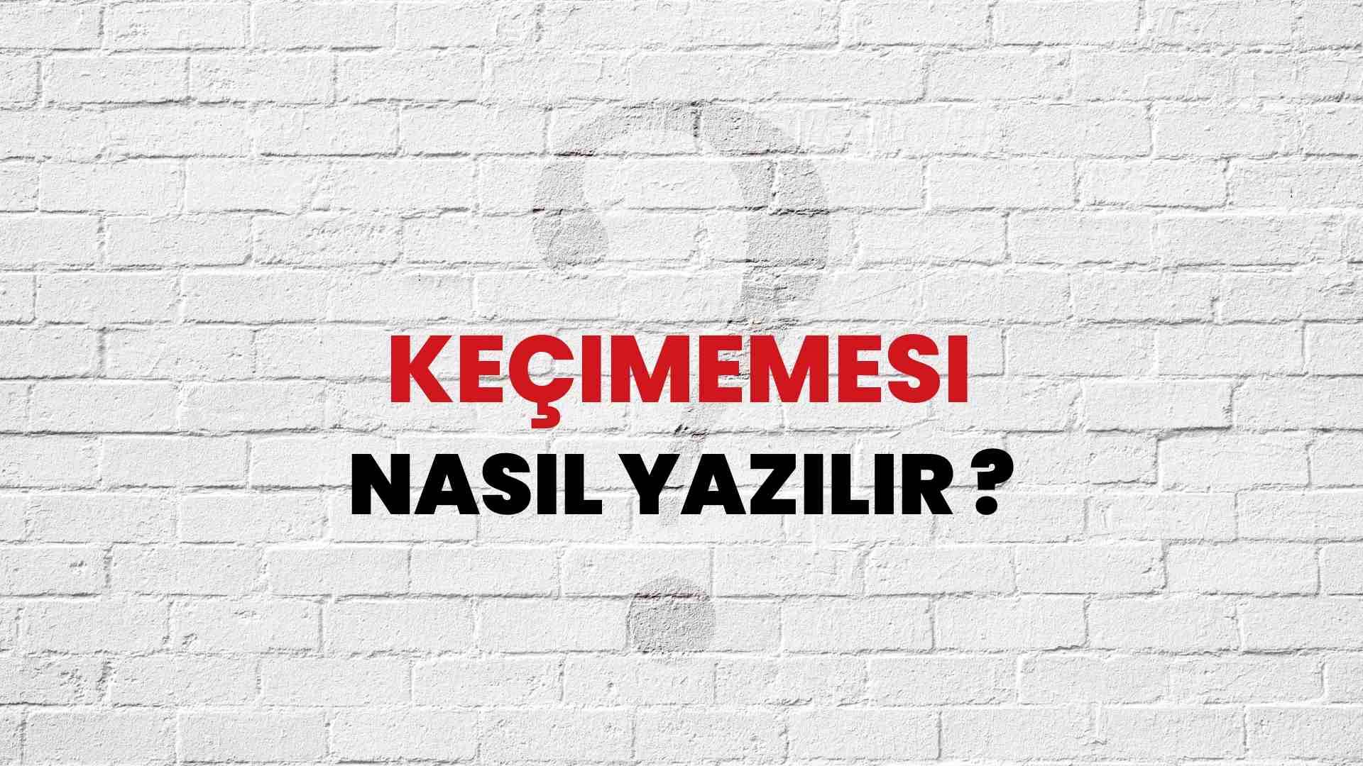 Keçimemesi Nasıl Yazılır? TDK ile Keçimemesi Doğru Yazılışı Nedir?