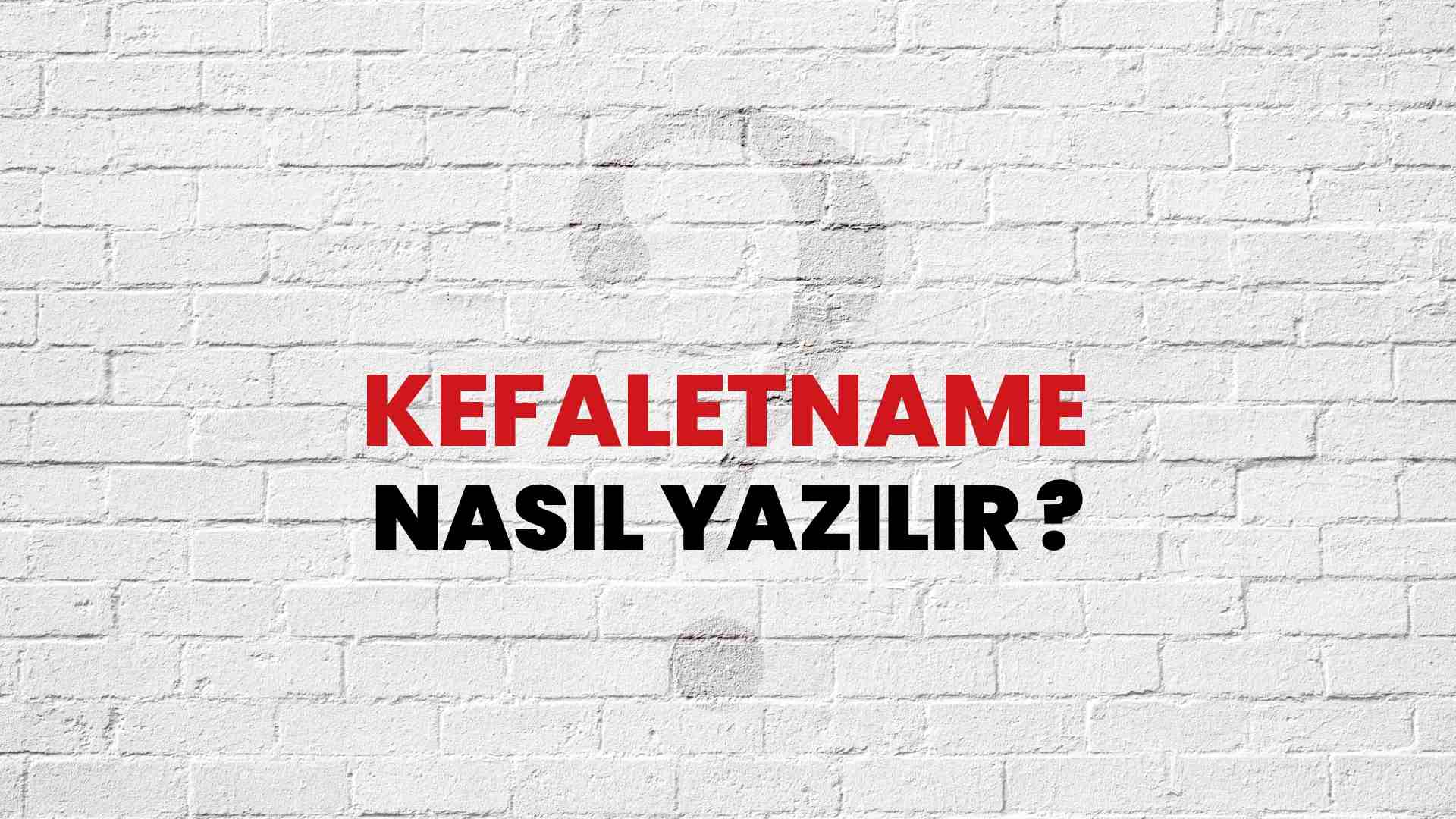 Kefaletname Doğru Yazımı Nedir? TDK ile Kefaletname Kelimesinin Doğru Yazılışı!