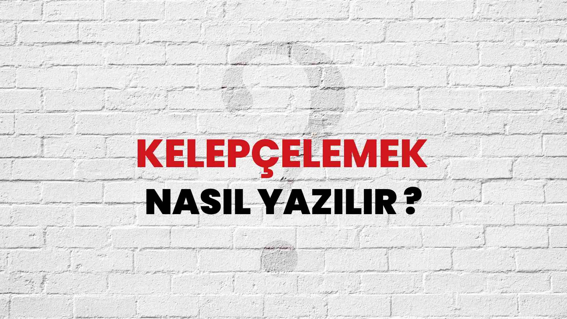 Kelepçelemek Nasıl Yazılır? TDK ile Kelepçelemek Doğru Yazılışı Nedir?