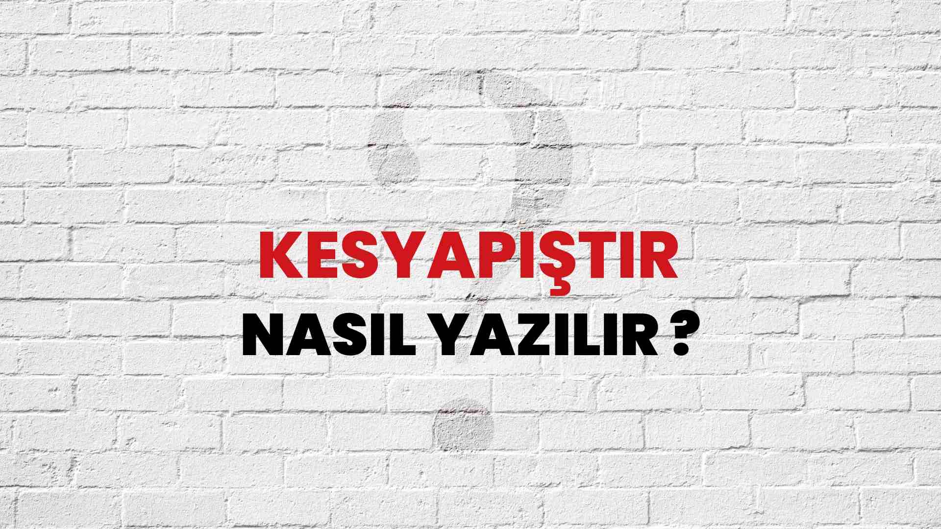 Kesyapıştır Doğru Yazımı Nedir? TDK ile Kesyapıştır Kelimesinin Doğru Yazılışı!