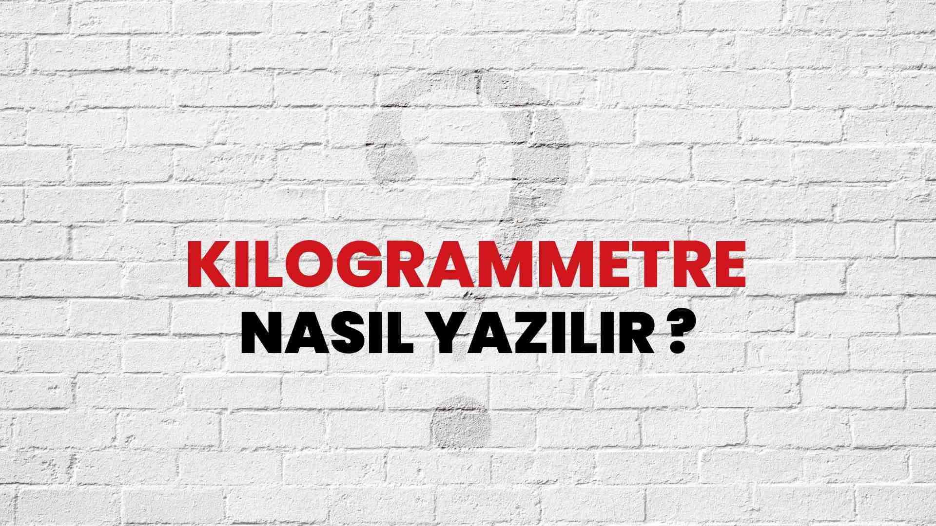Kilogrammetre Doğru Yazımı Nedir? TDK ile Kilogrammetre Kelimesinin Doğru Yazılışı!