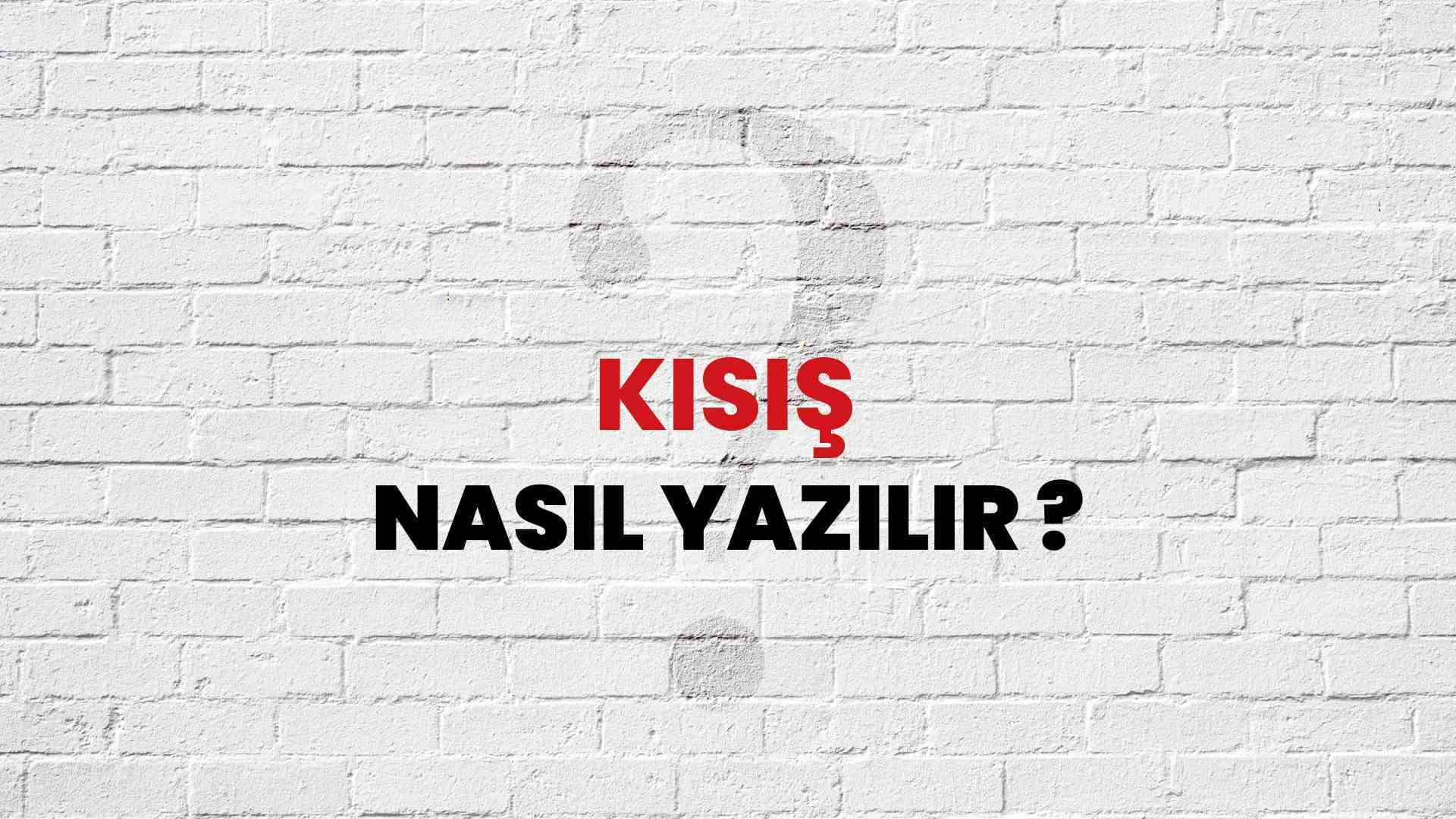 Kısış Doğru Yazımı Nedir? TDK ile Kısış Kelimesinin Doğru Yazılışı!