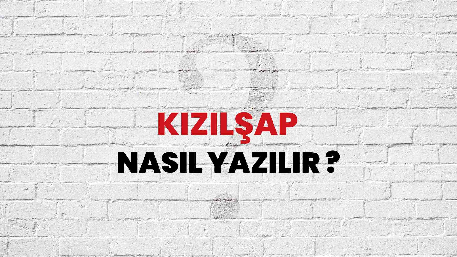 Kızılşap Nasıl Yazılır? TDK ile Kızılşap Doğru Yazılışı Nedir?