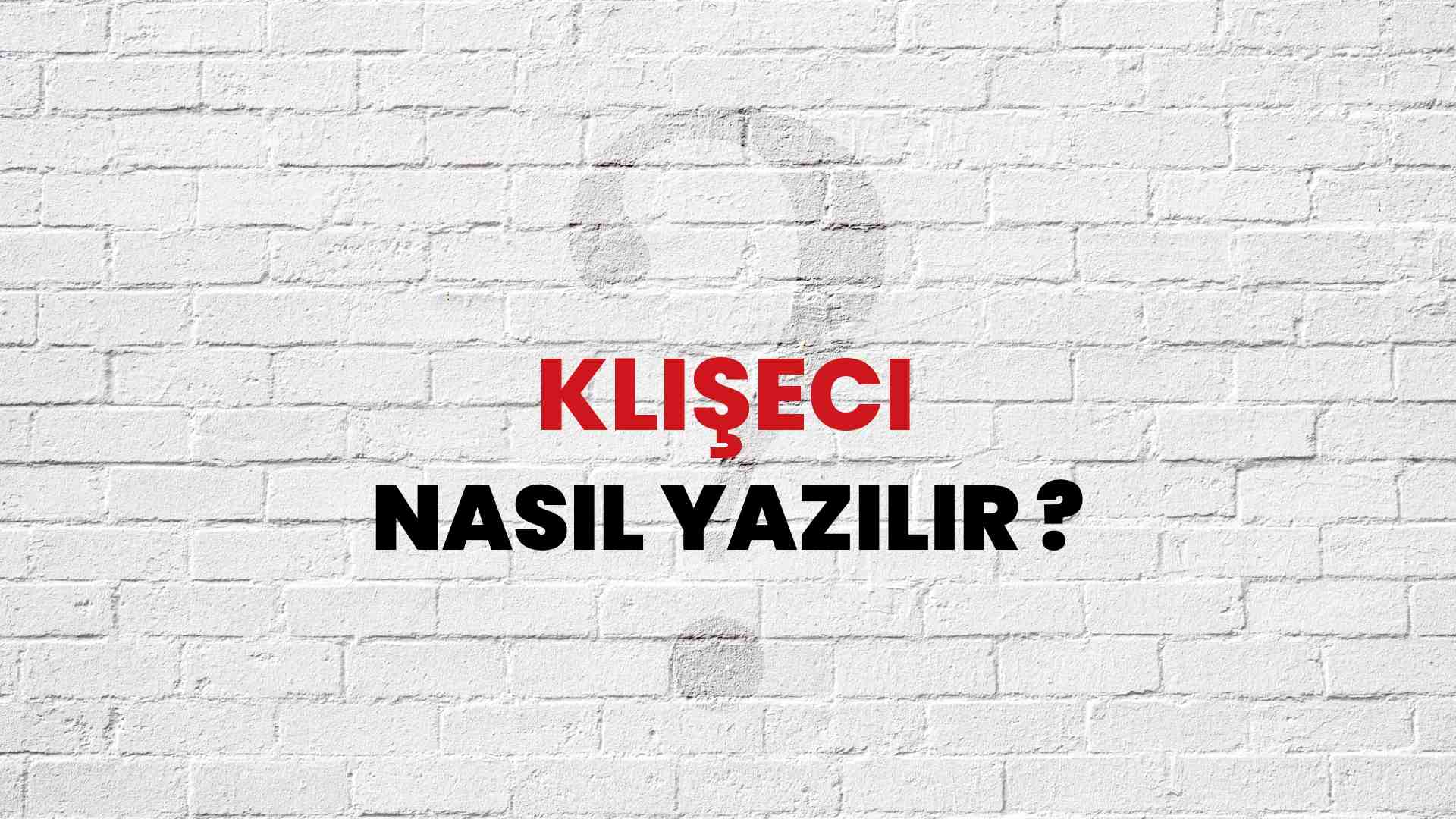 Klişeci Doğru Yazımı Nedir? TDK ile Klişeci Kelimesinin Doğru Yazılışı!
