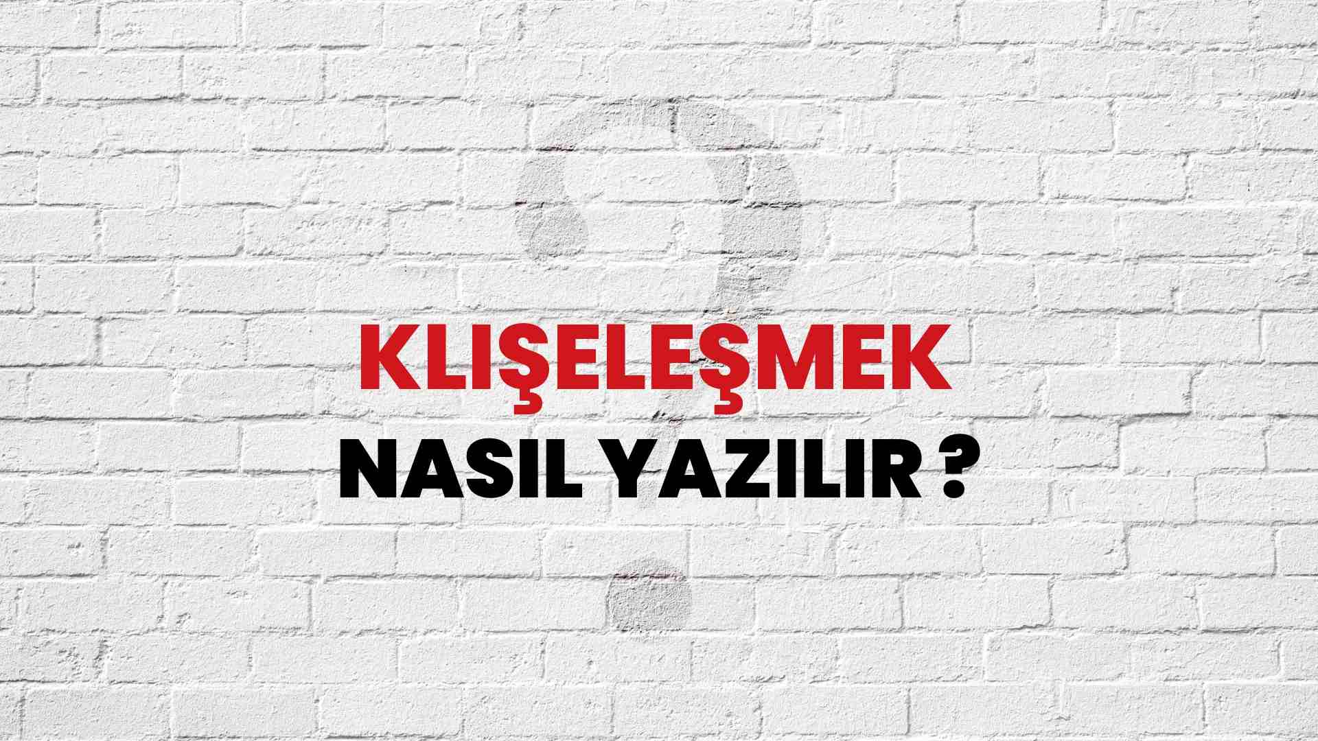 Klişeleşmek Doğru Yazımı Nedir? TDK ile Klişeleşmek Kelimesinin Doğru Yazılışı!