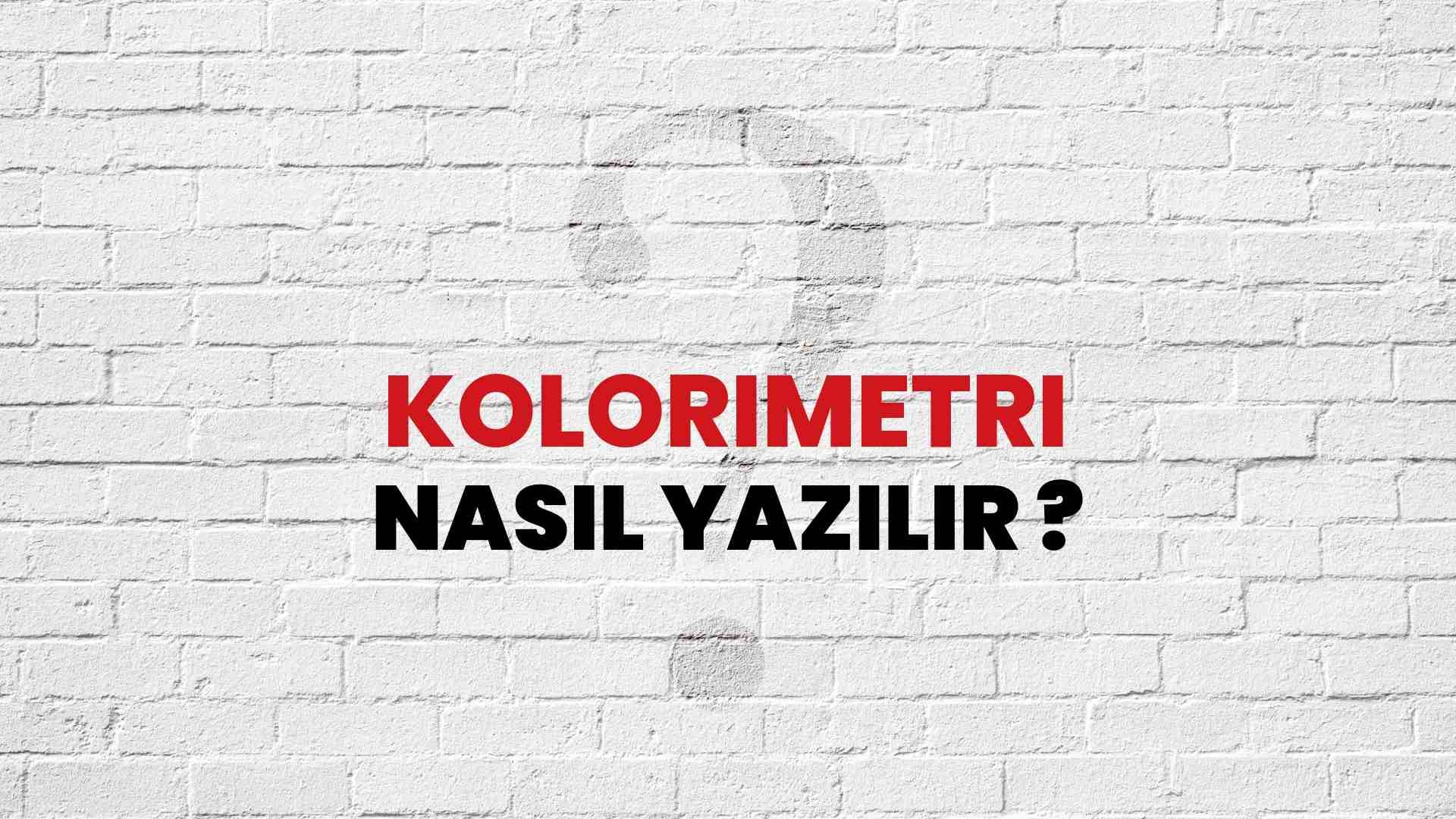 Kolorimetri Nasıl Yazılır? TDK ile Kolorimetri Doğru Yazılışı Nedir?