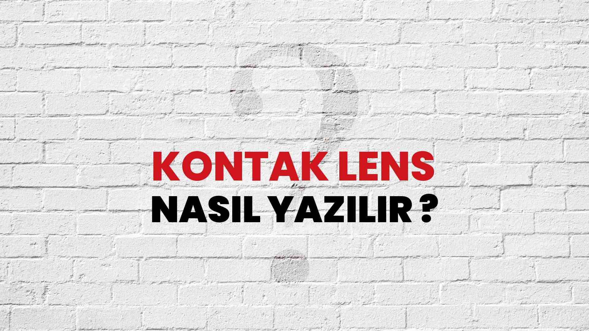 Kontak Lens Doğru Yazımı Nedir? TDK ile Kontak Lens Kelimesinin Doğru Yazılışı!